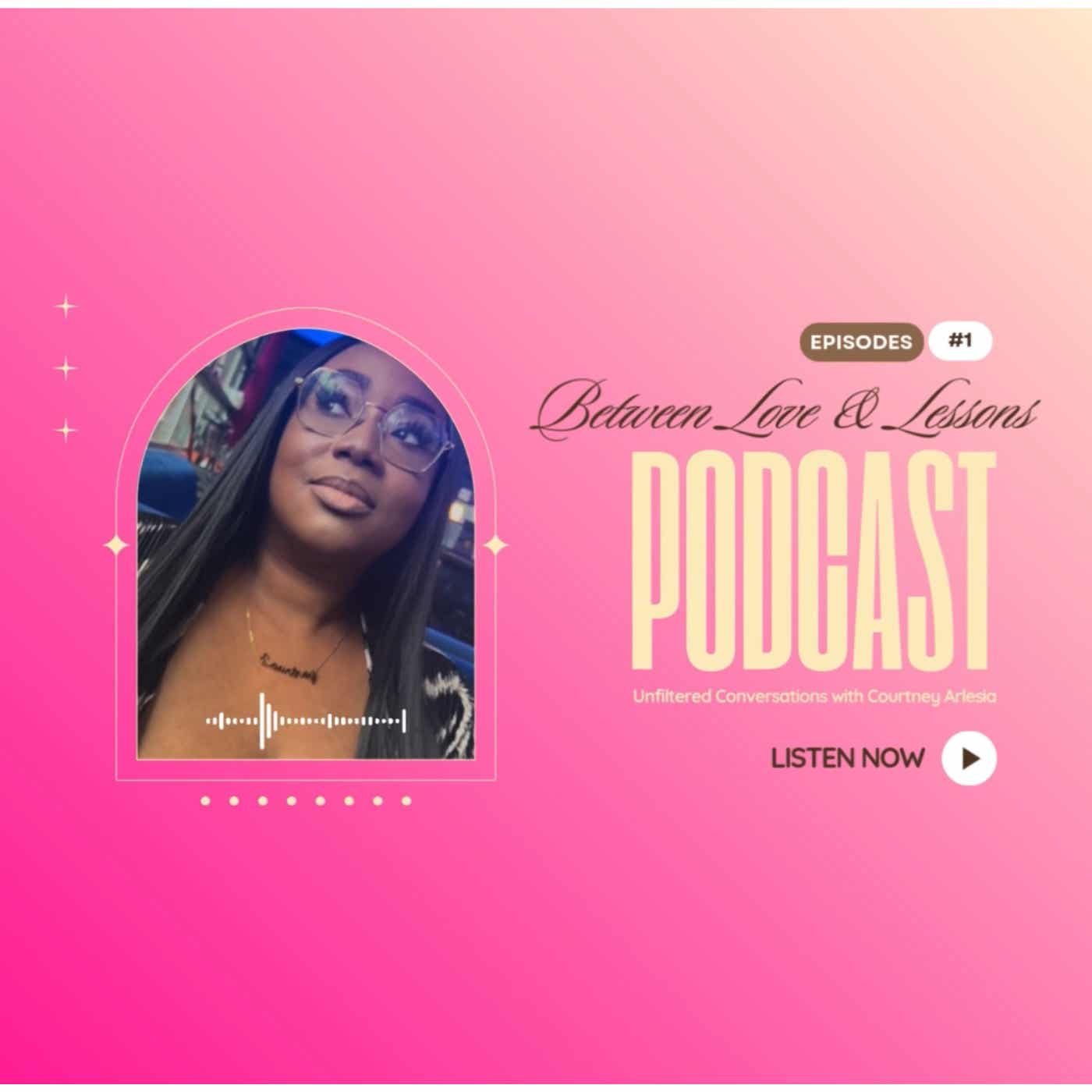 Between Love & Lessons: Unfiltered Conversations with Courtney