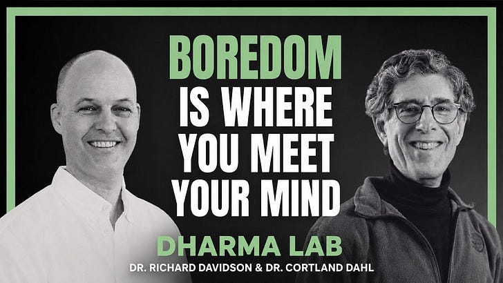 Boredom is Where You Meet Your Mind; DL Ep.34 with Dr. Richie Davidson and Dr. Cortland Dahl
