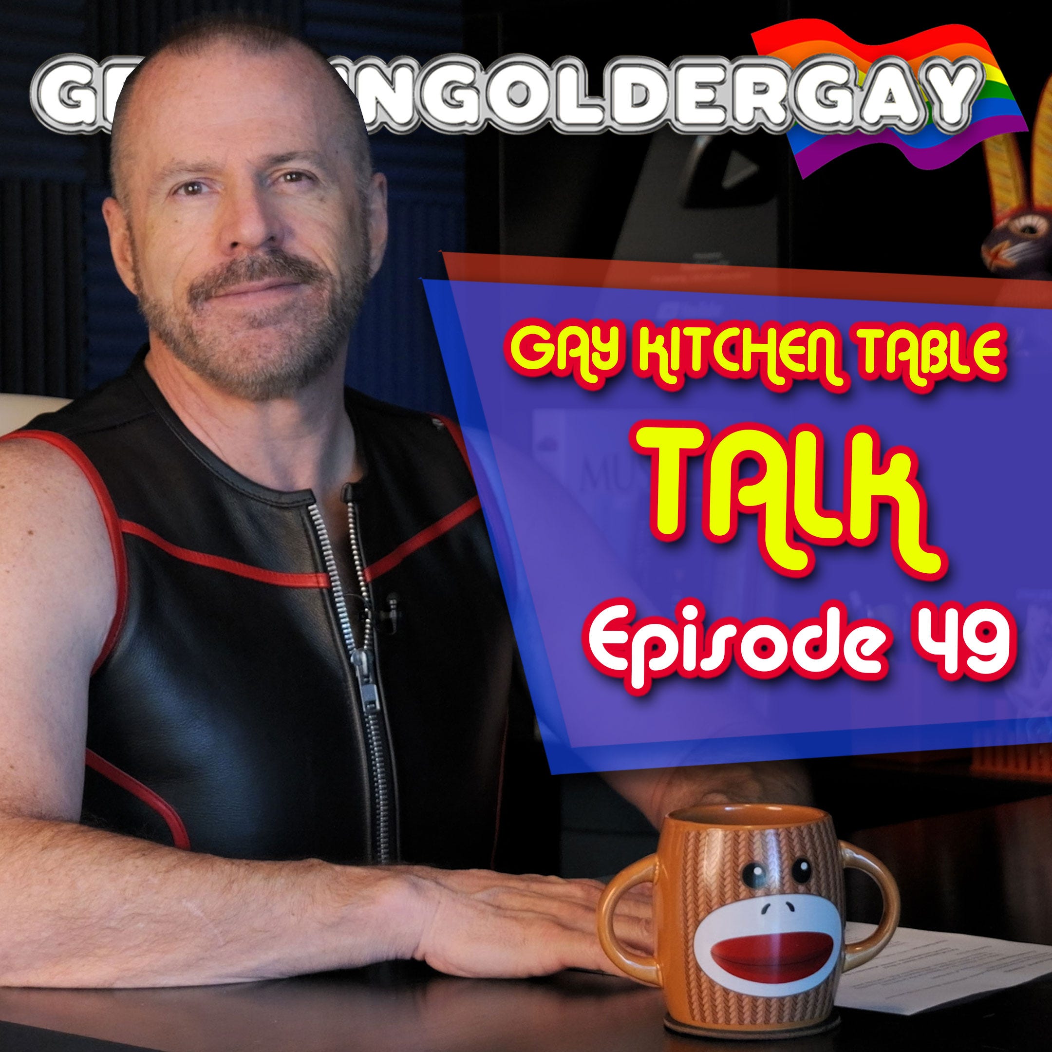 Gay Kitchen Table Talk: Episode 49