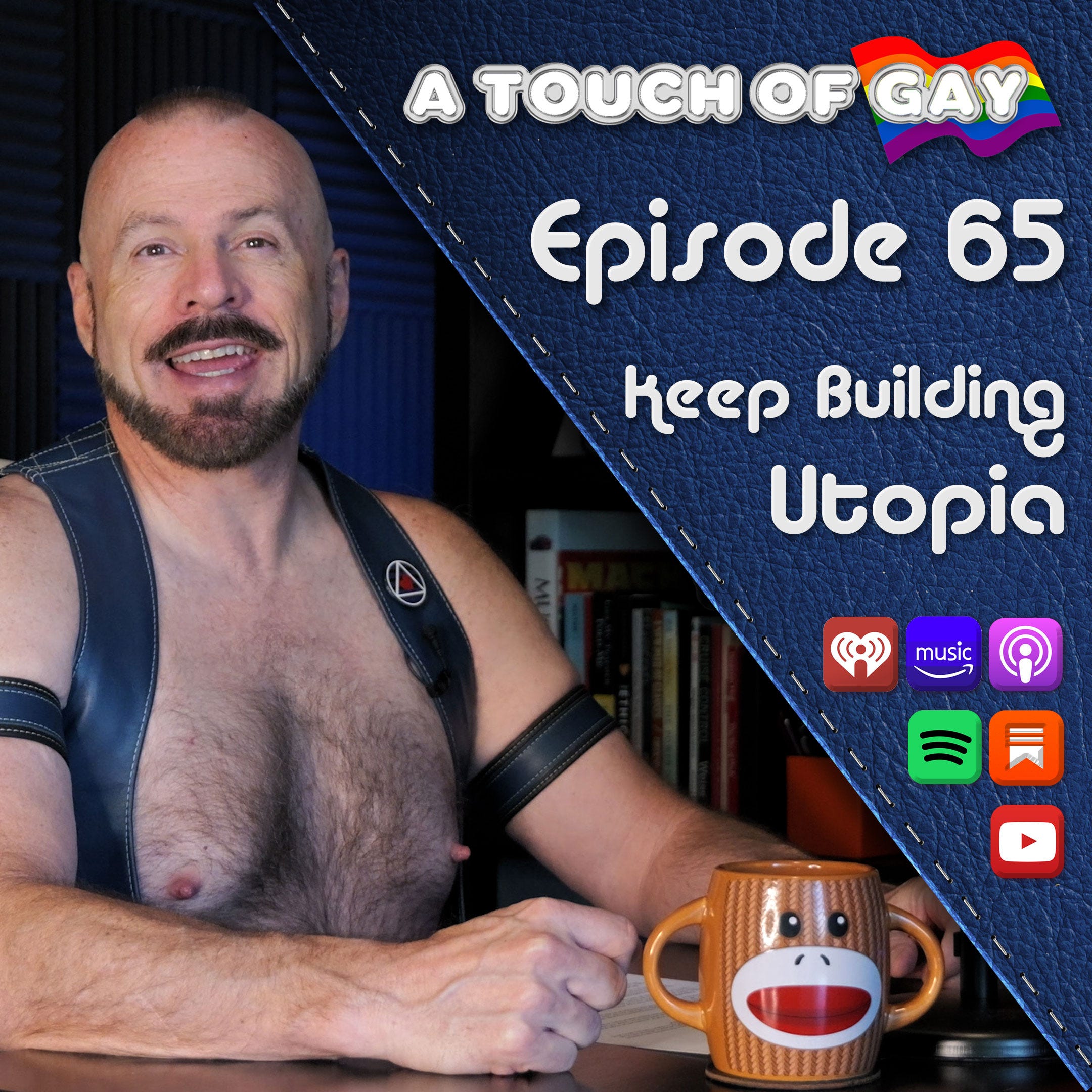 A Touch Of Gay #65: Keep Building Utopia