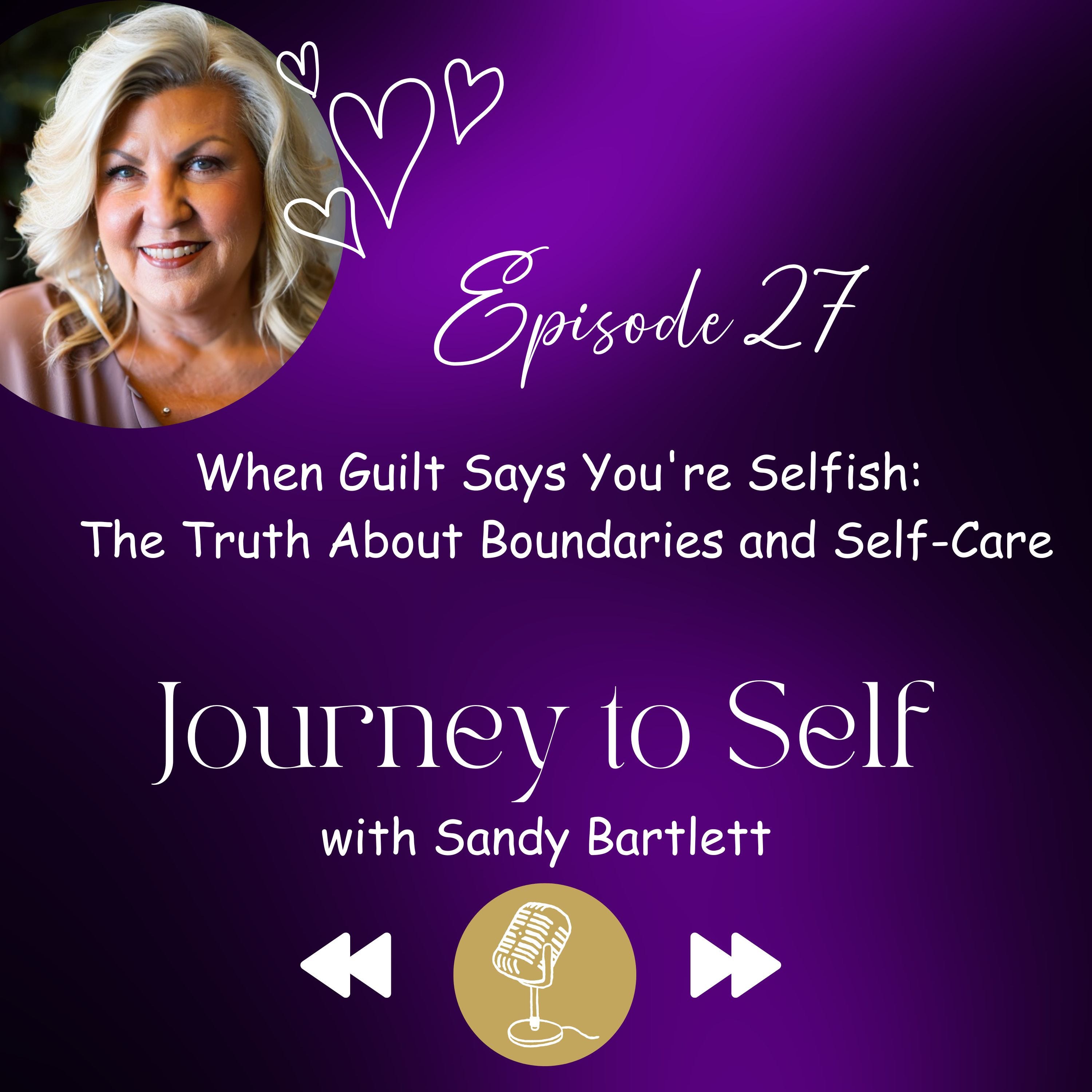 Episode 27 - When Guilt Says You're Selfish: The Truth About Boundaries and Self-Care episode artwork