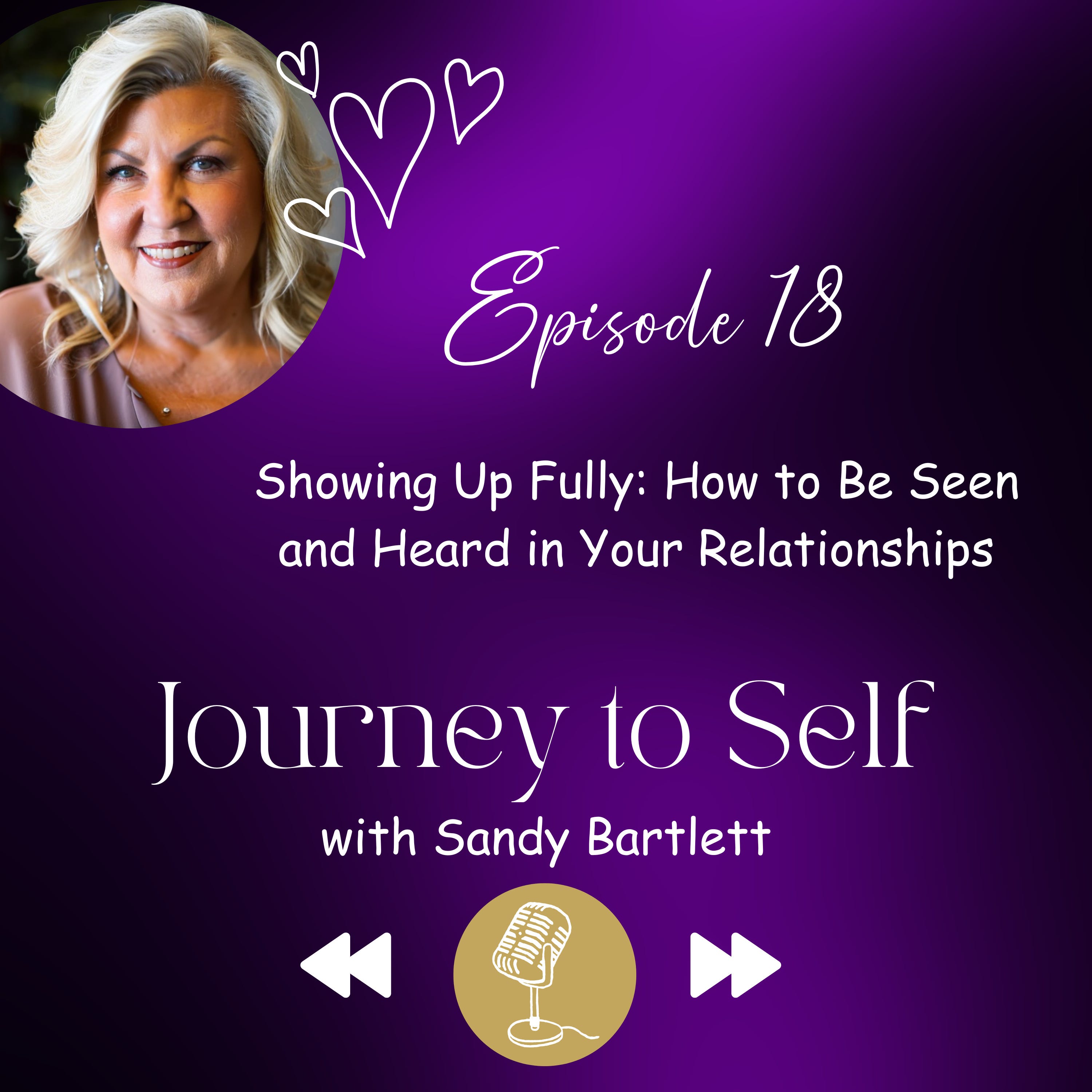 Episode 18: Showing Up Fully: How to Be Seen and Heard in Your Relationships episode artwork