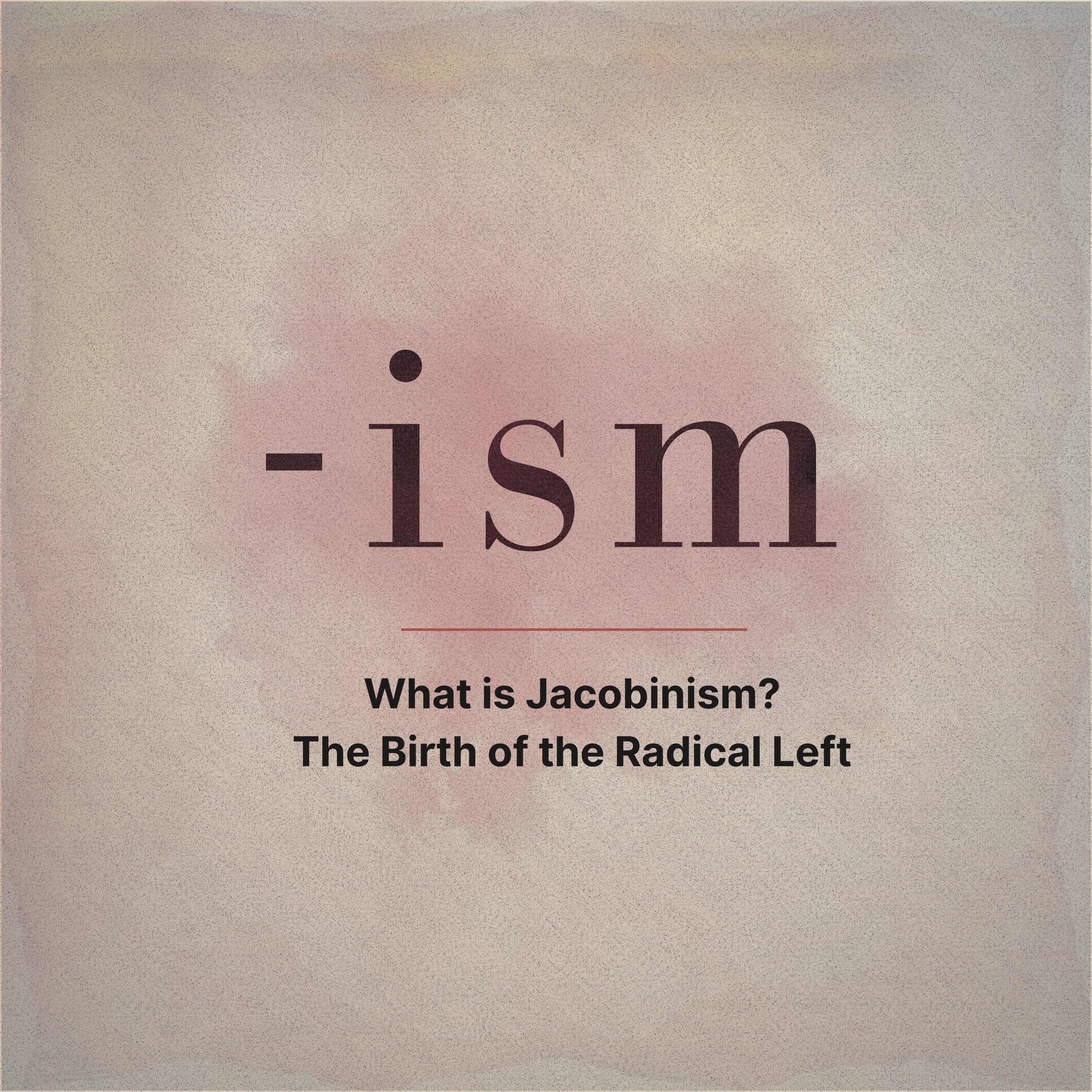 What is Jacobinism? The Birth of the Radical Left (S1E3)  episode artwork