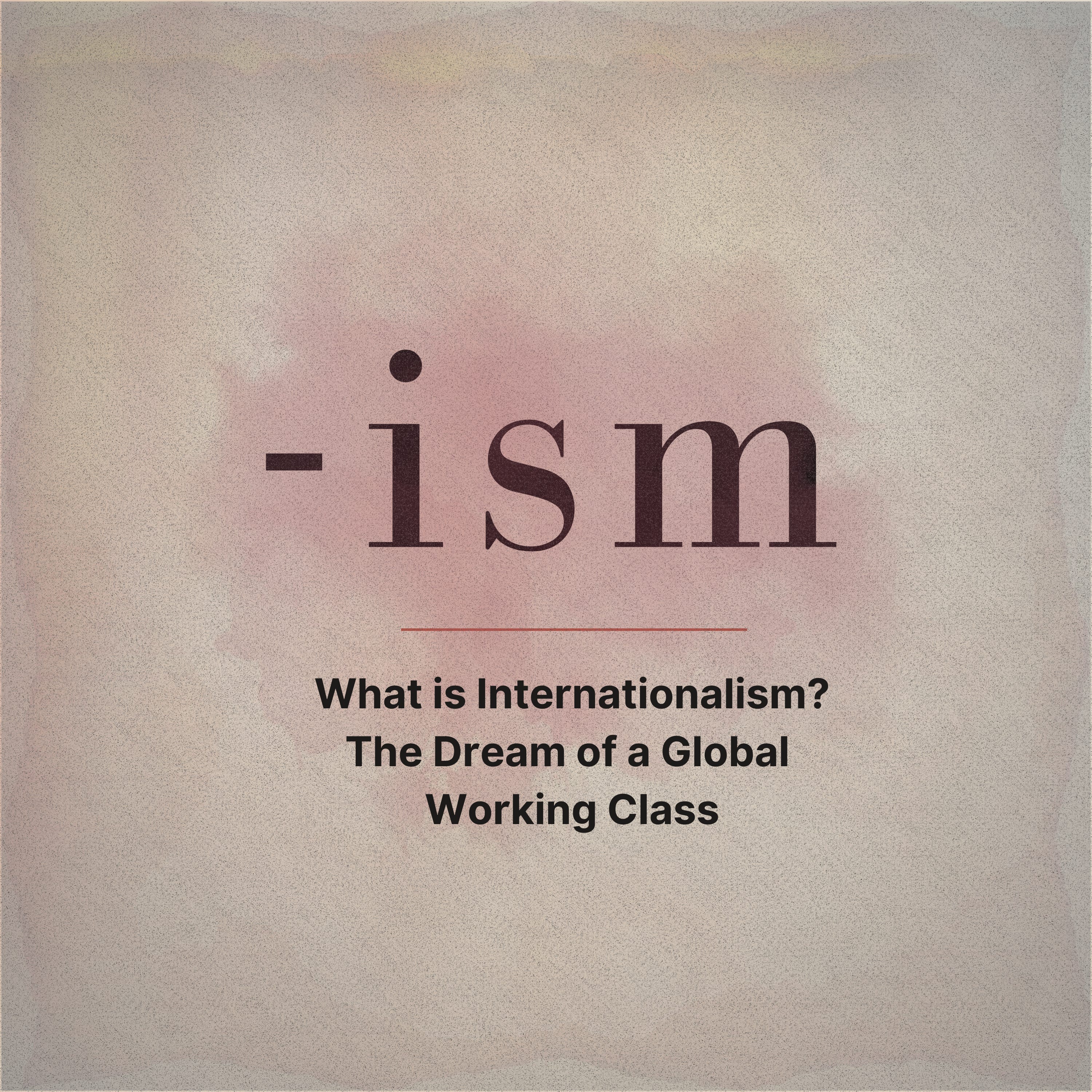What is Internationalism? The Dream of a Global Working Class (S1E6) episode artwork