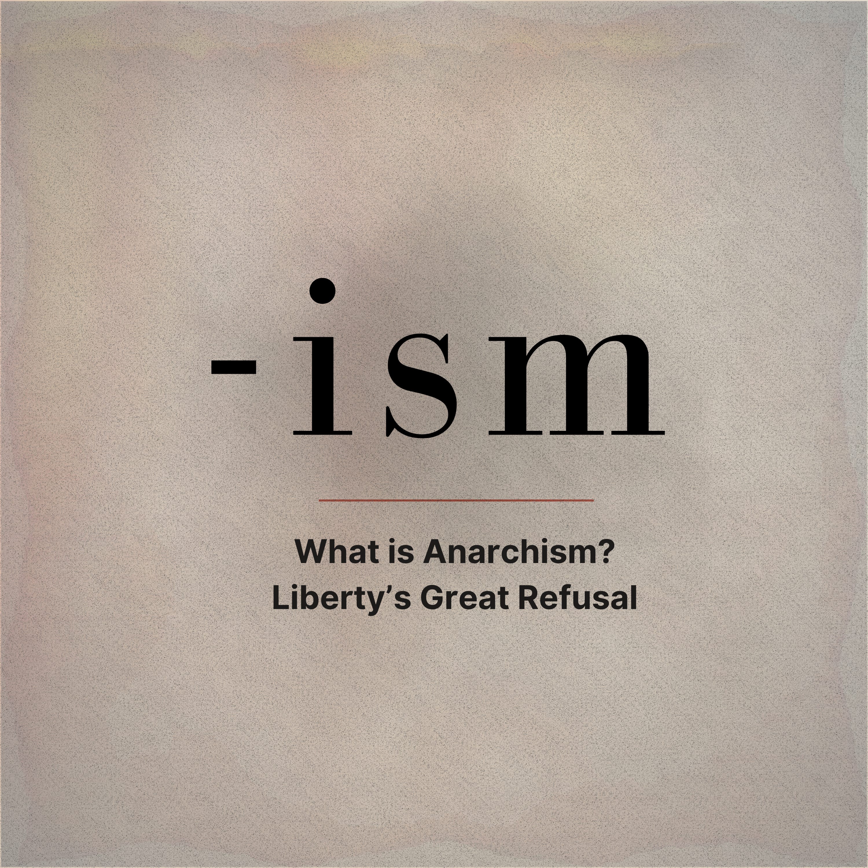 What is Anarchism? Liberty's Great Refusal (S2E1) episode artwork