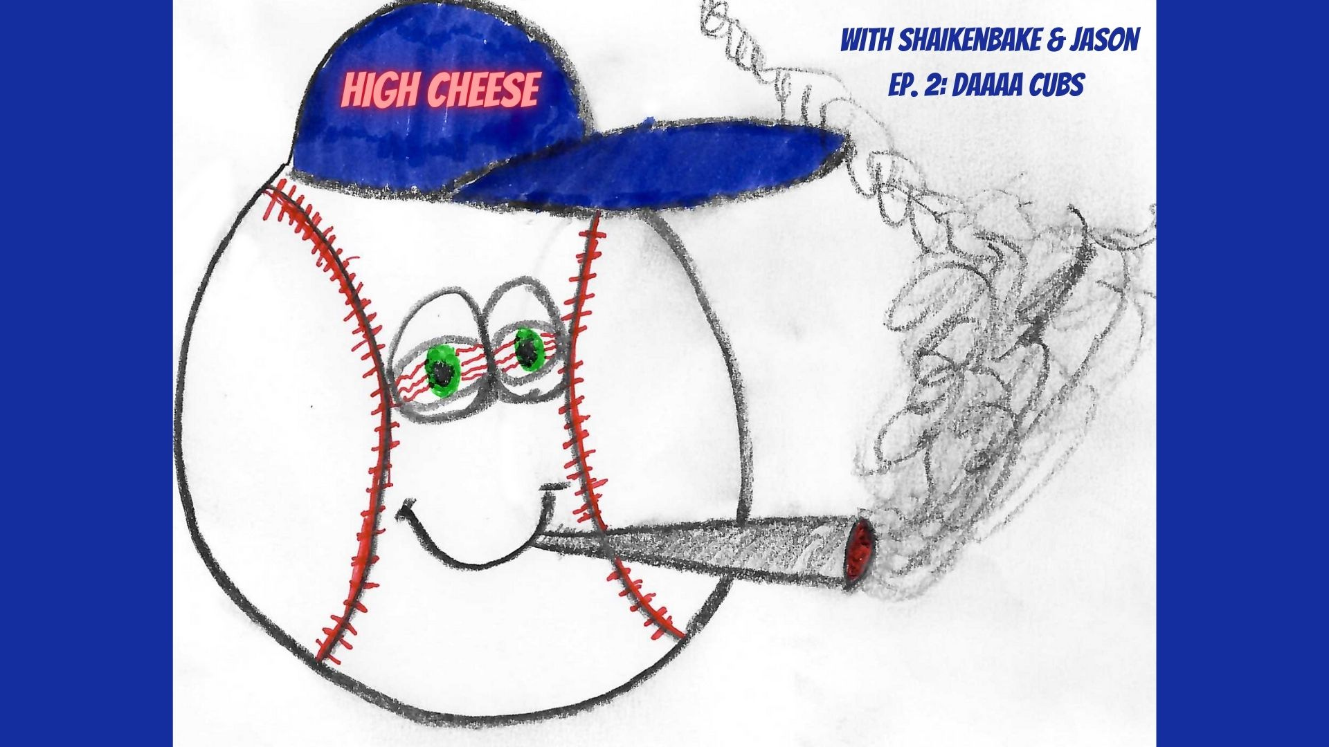 High Cheese Ep. 2: Daaaa Cubs