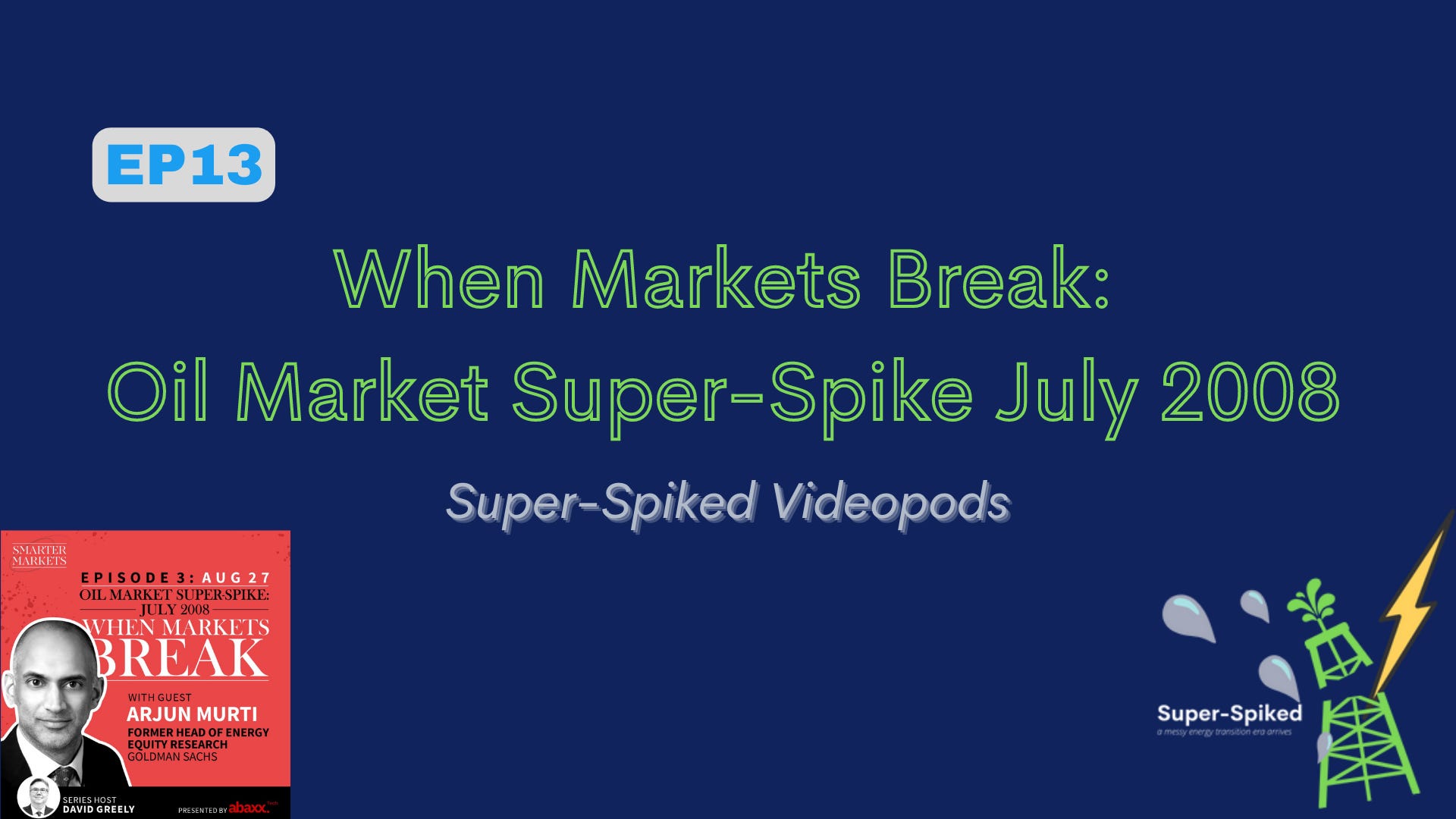 Super-Spiked Videopods (EP13): When Markets Break: Oil Super-Spike July 2008