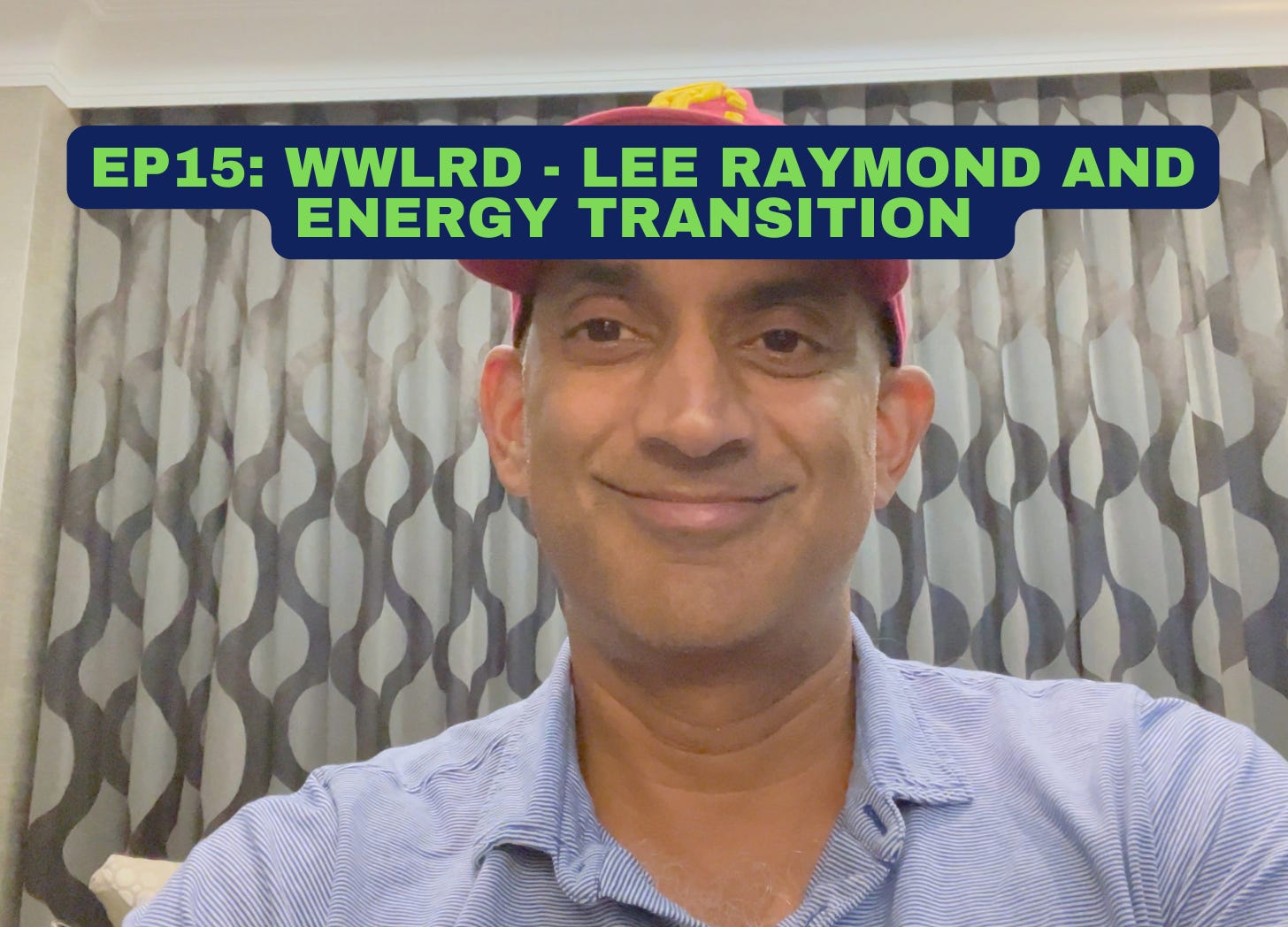 Super-Spiked Videopods (EP15): WWLRD: Lee Raymond and Energy Transition