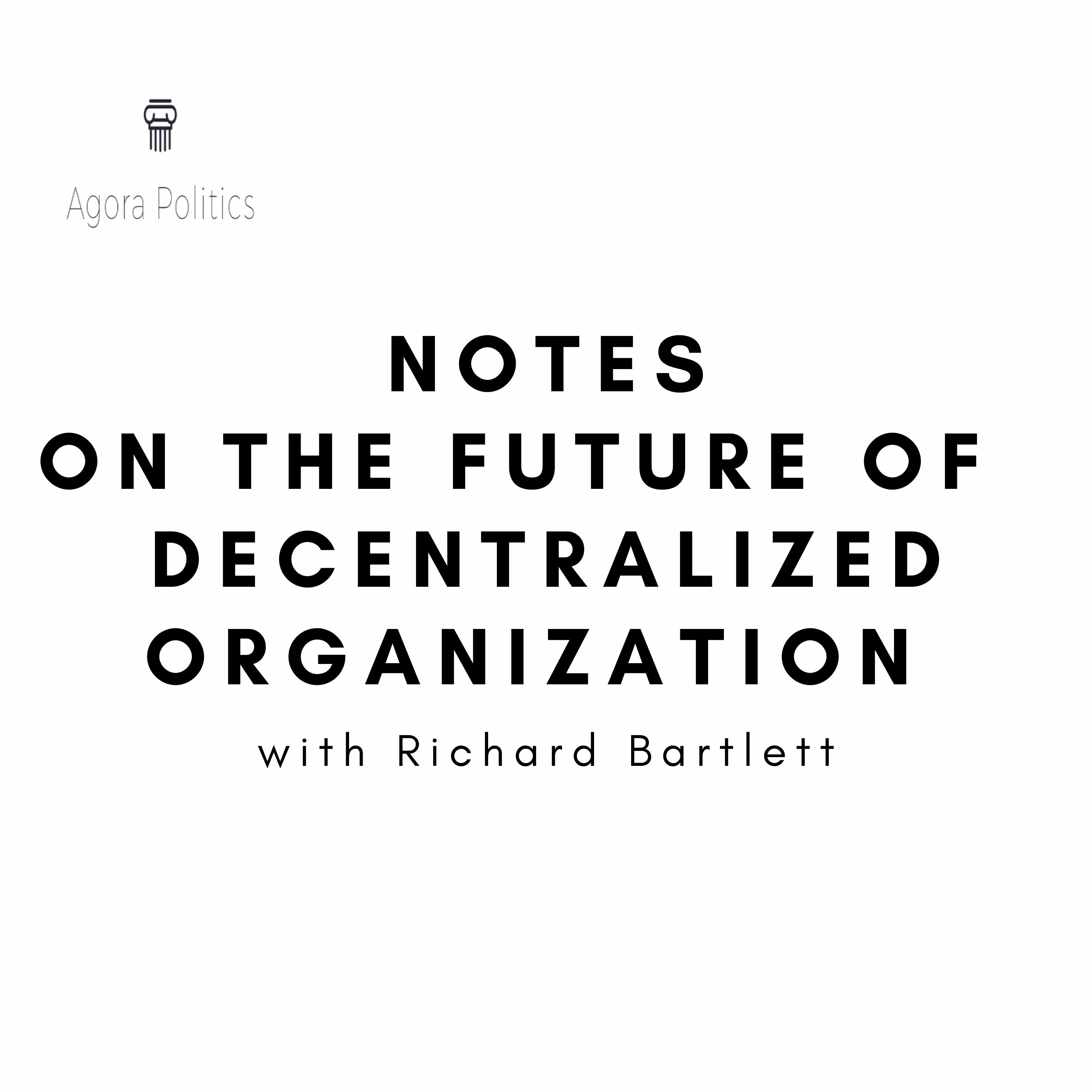 29: Notes on the Future of Decentralized Organization with Richard Bartlett thumbnail