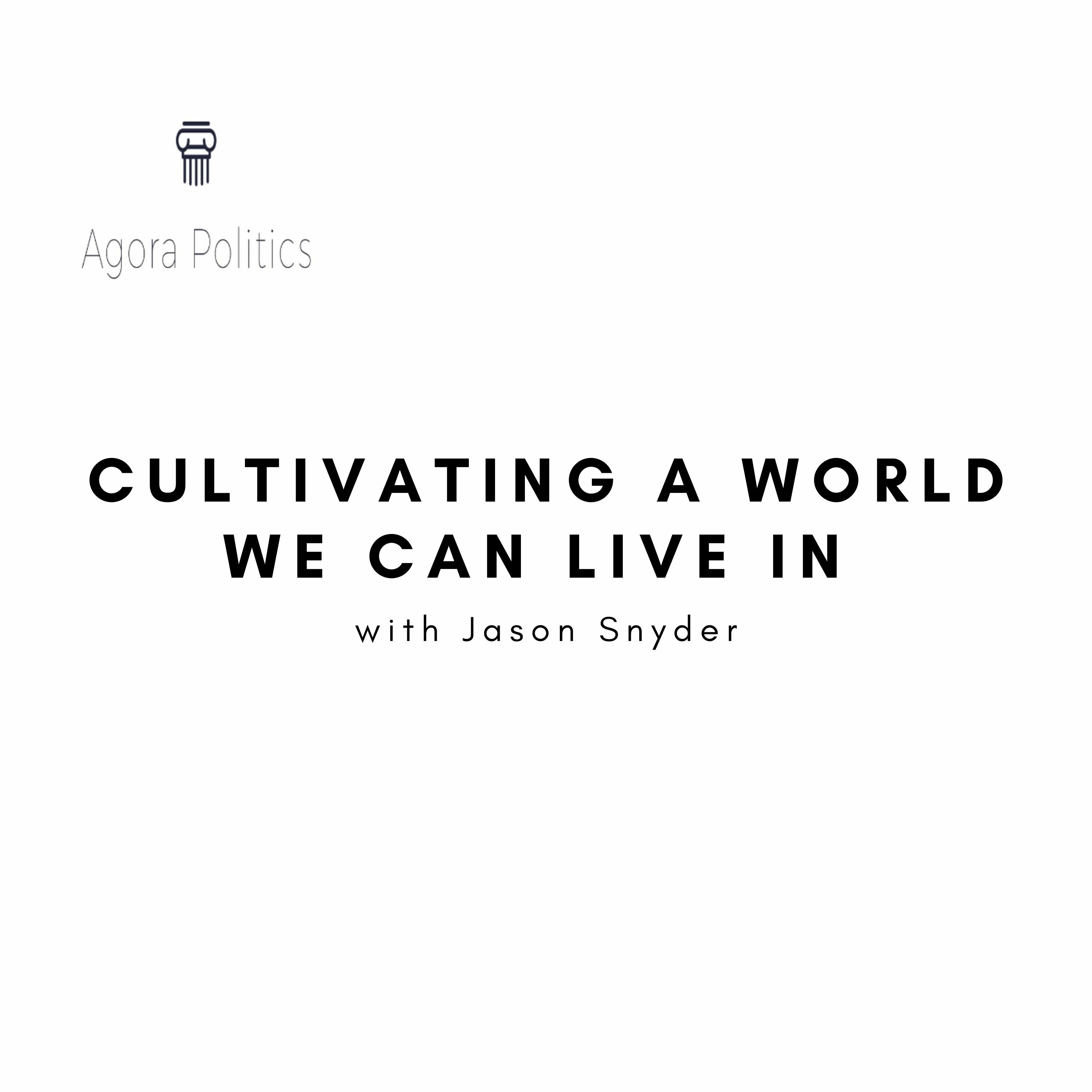 22: Cultivating a World We Can Live In with Jason Snyder thumbnail