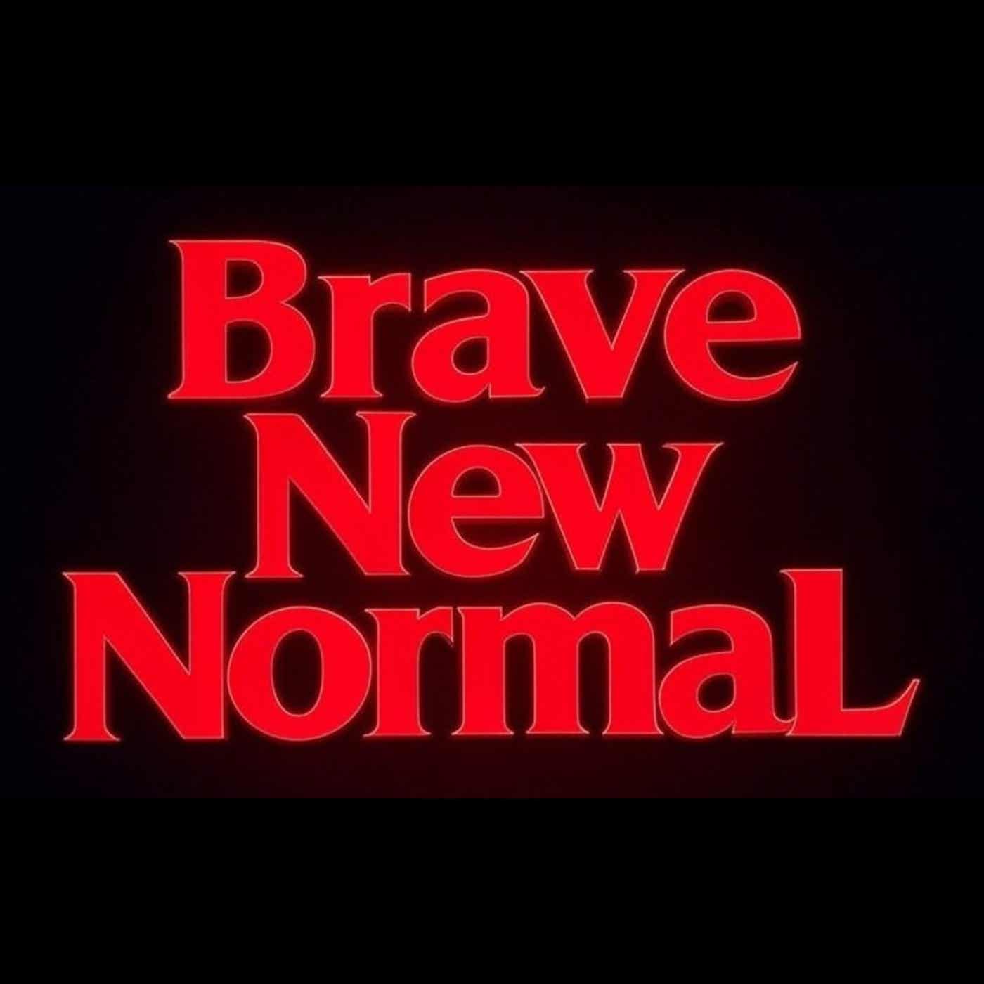 Brave New Normal