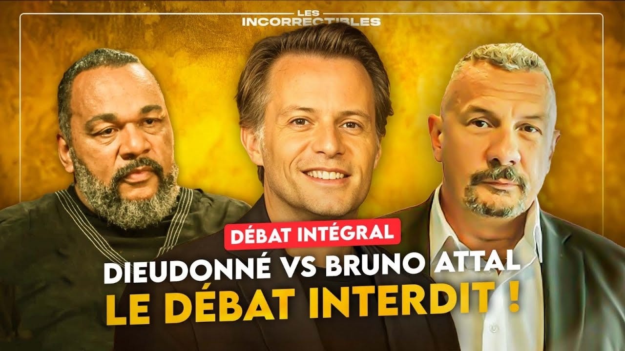 DIEUDONNÉ VS BRUNO ATTAL : LE DÉBAT INTERDIT !