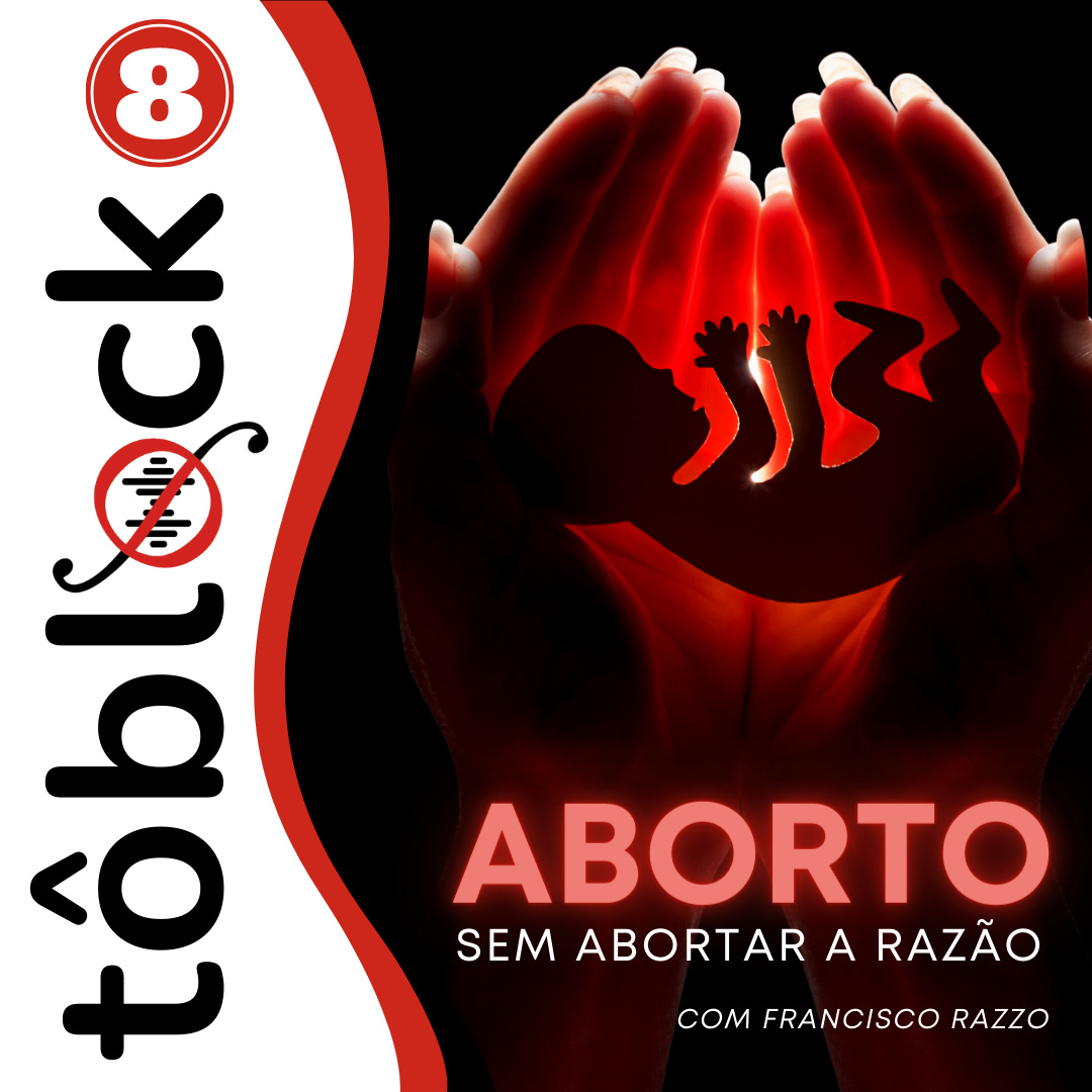 #8 - Aborto, sem abortar a razão: crime ou liberdade? (com Francisco Razzo)
