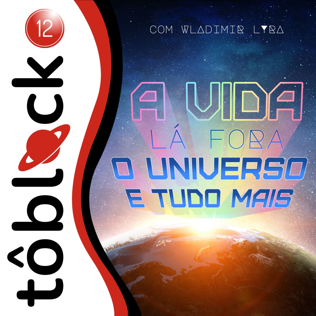 #12 - A vida lá fora, o universo e tudo mais