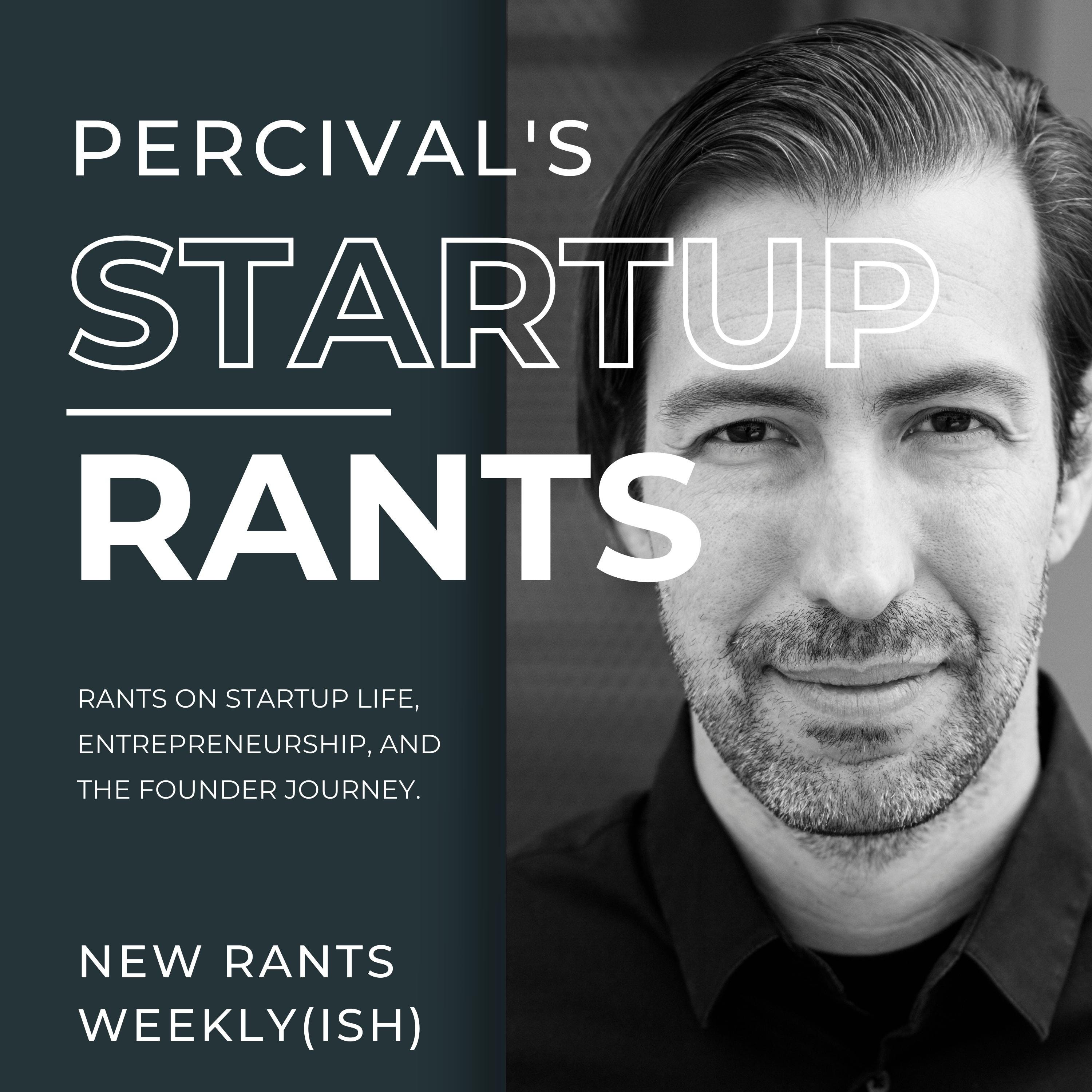 Percival\'s Startup Rants