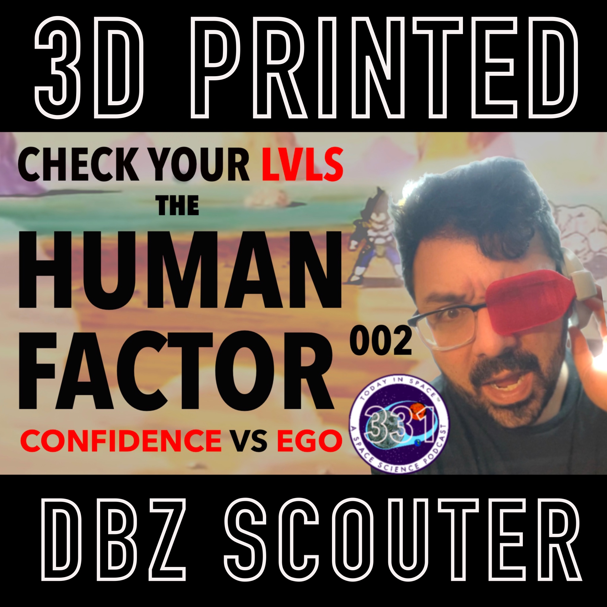 The Human Factor 002 | CHECK YOUR LVLS Confidence vs Ego & Becoming a Good Engineer | 3D printed DBZ Scouter episode artwork