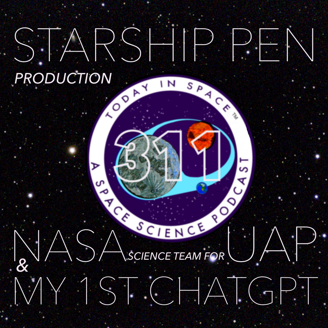 NASA UAP Science Team, Starship Pen 3D Printing Production, and my 1st time using ChatGPT episode artwork
