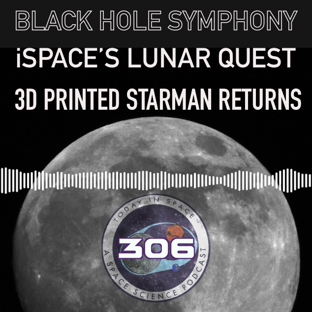 The Black Hole Symphony, iSpace's Lunar Quest Continues, and our 3D printed Starman helmet has it's 1st Yuri's Night episode artwork