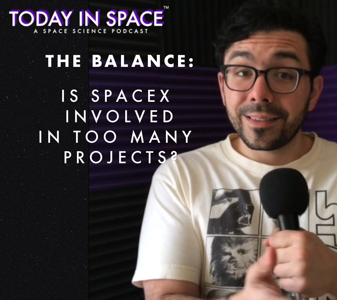 The Balance: Is SpaceX involved in too many projects? | Personal Log | Today In Space episode artwork