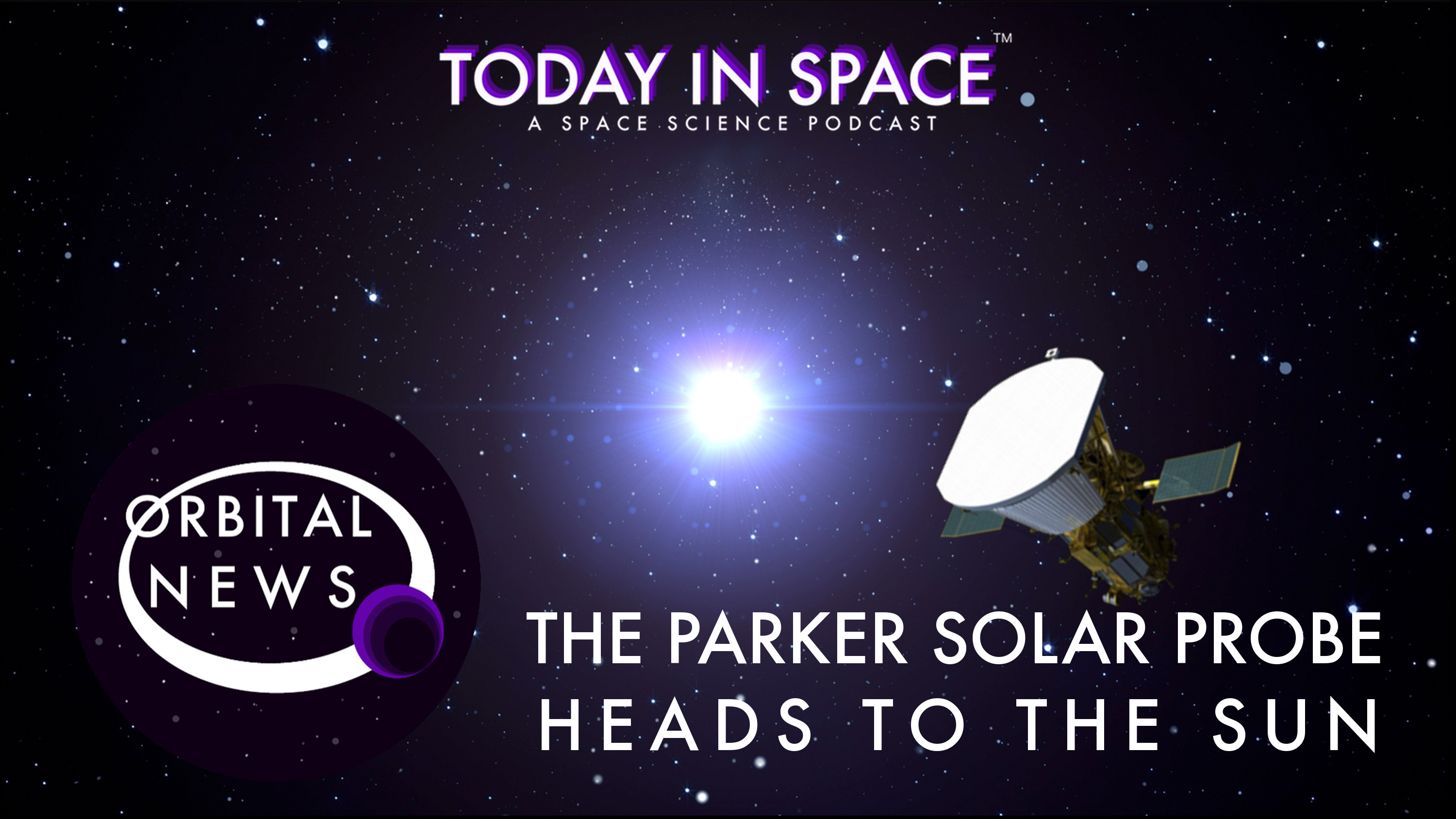 The Parker Solar Probe heads to the Sun | Orbital News episode artwork