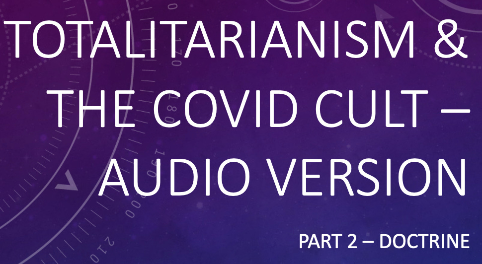 Totalitarianism and the Covid Cult, Part 2 - Audio Version Totalitarianism and the Covid Cult, Part 2 - Audio Version