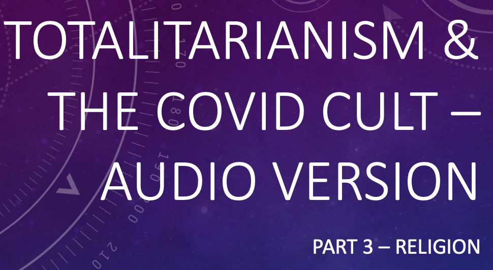 Totalitarianism and the Covid Cult, Part 3 - Audio Version Totalitarianism and the Covid Cult, Part 3 - Audio Version