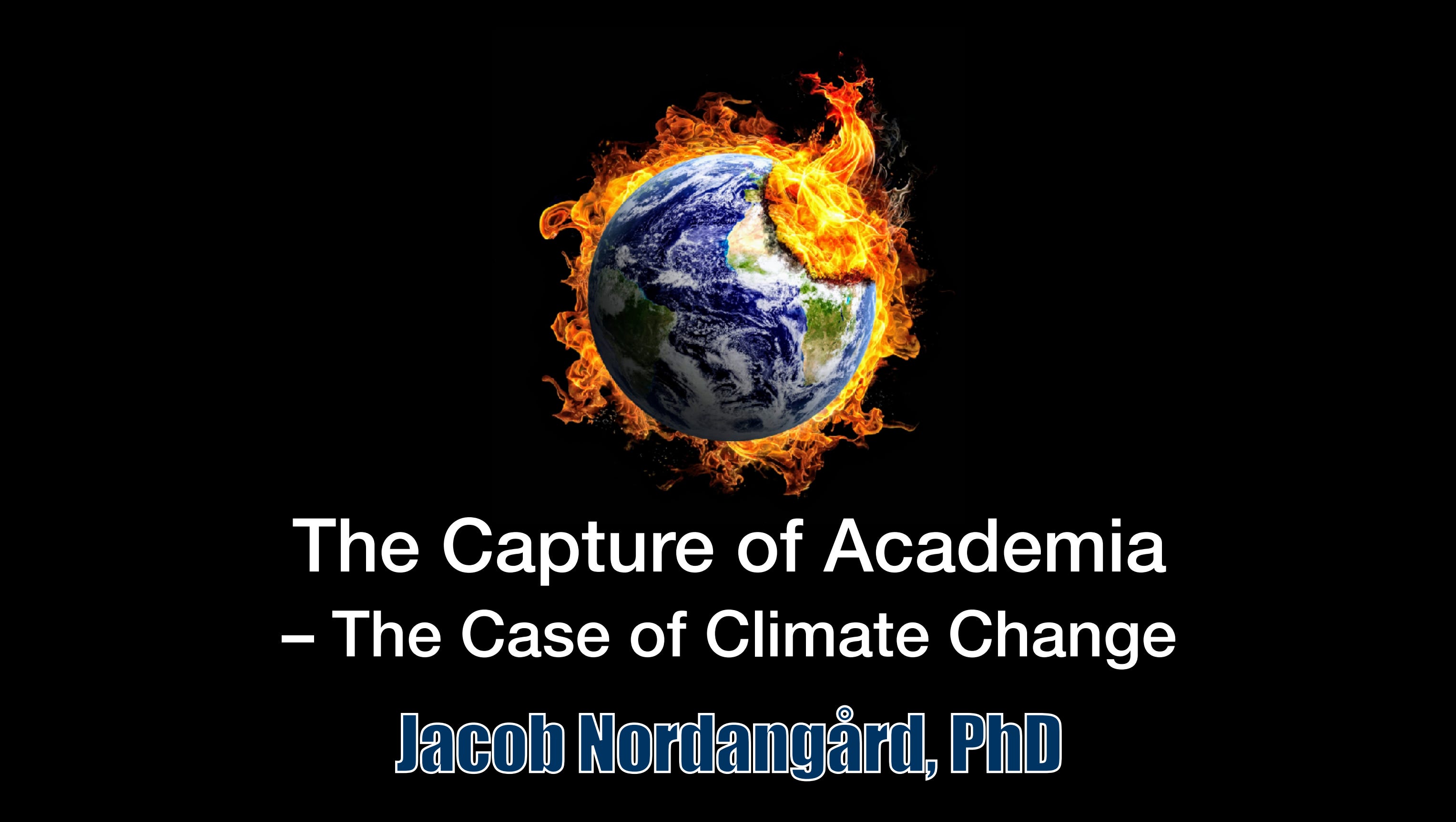 Jacob Nordangård, “The Capture of Academia – The Case of Climate Change”