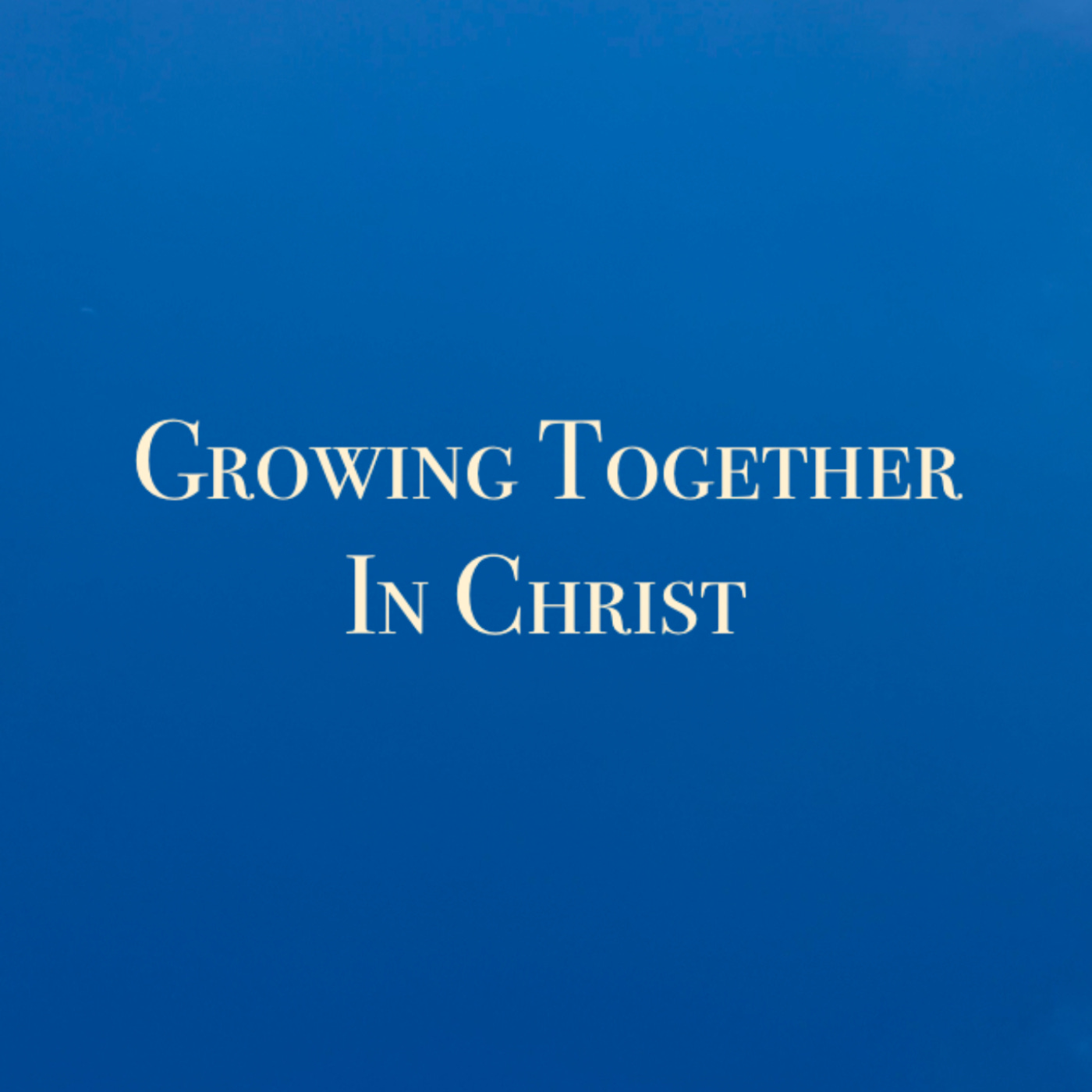 Growing Together In Christ  Podcast