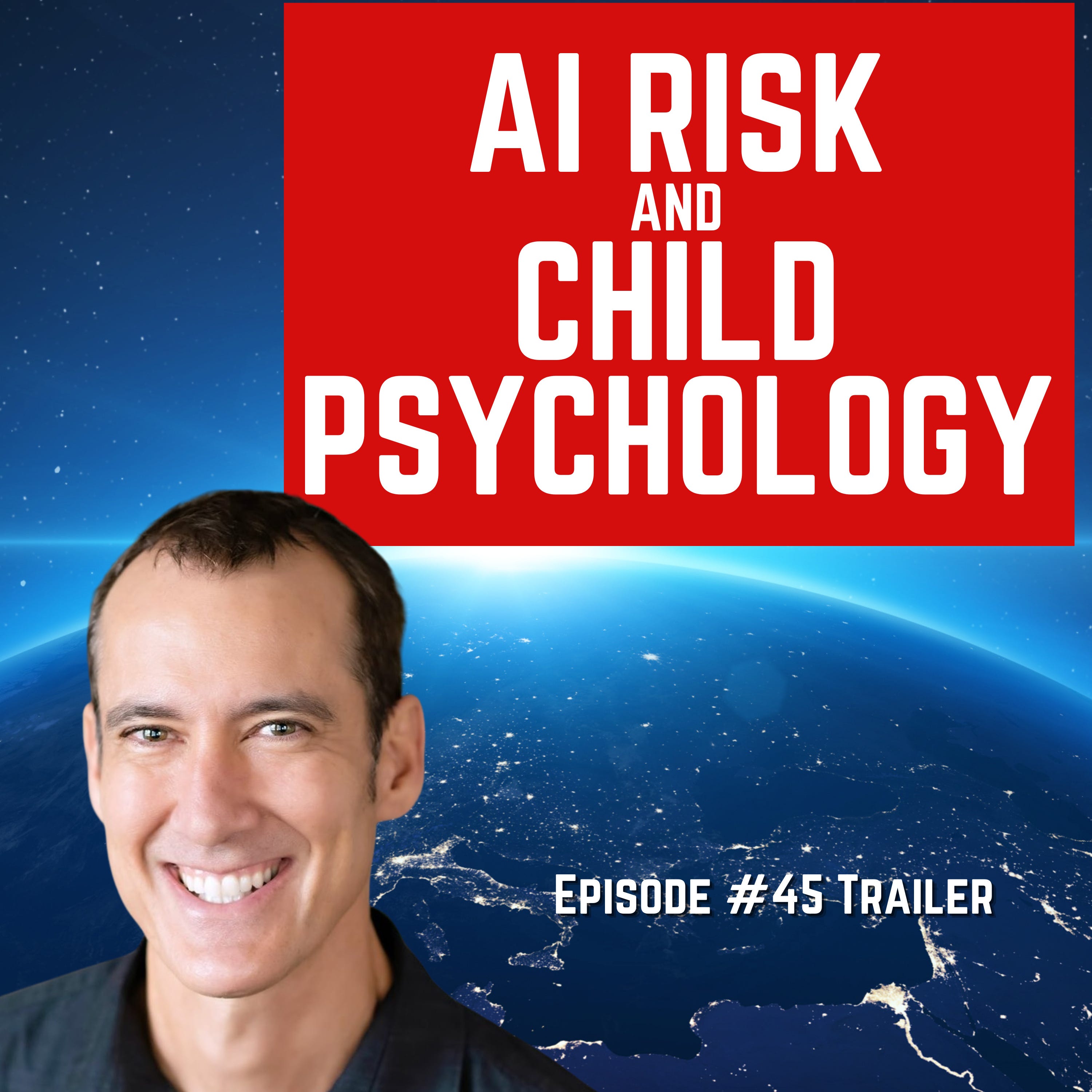 Episode #45 TRAILER: “AI Risk And Child Psychology” For Humanity: An AI Risk Podcast