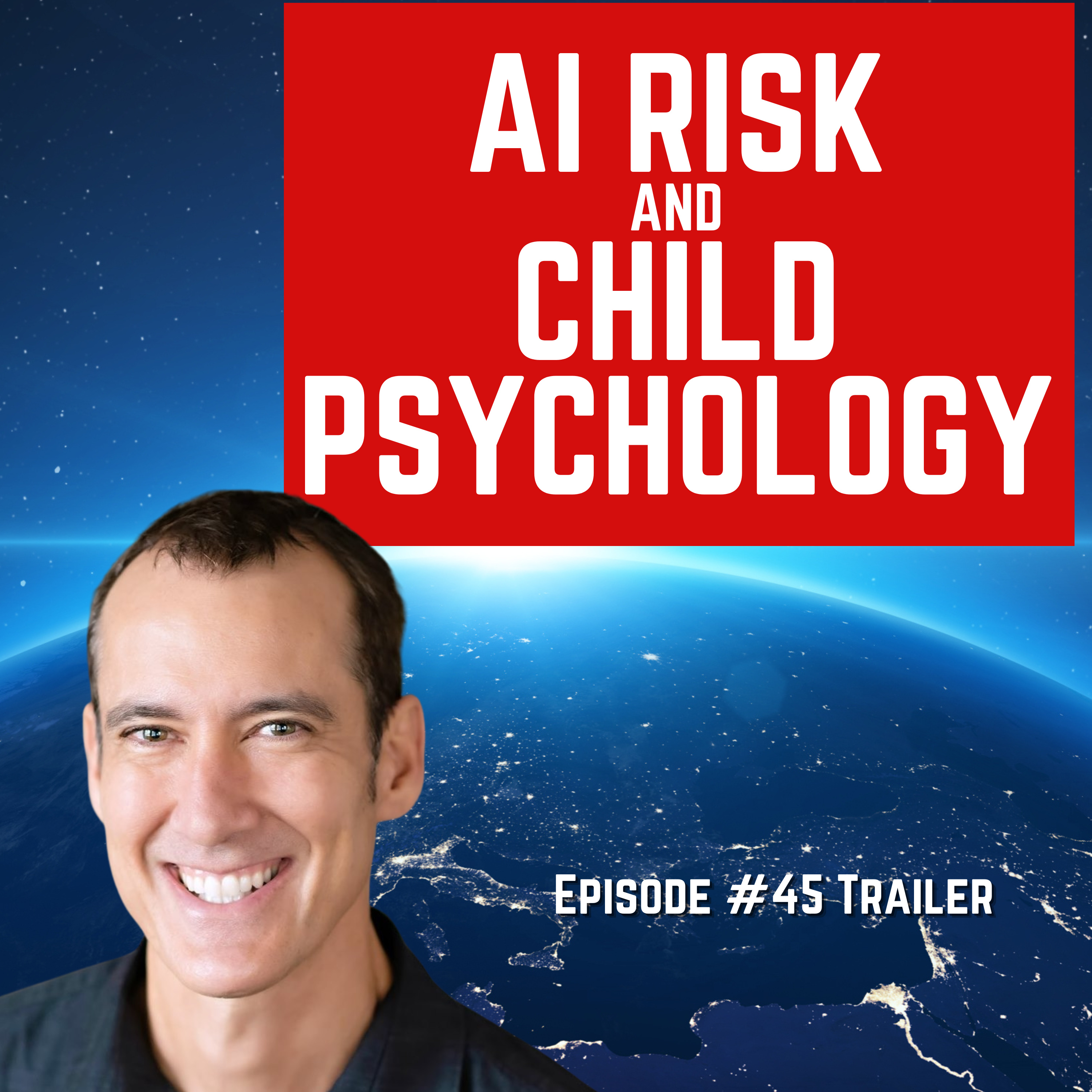 Episode #45 TRAILER: “AI Risk And Child Psychology” For Humanity: An AI Risk Podcast