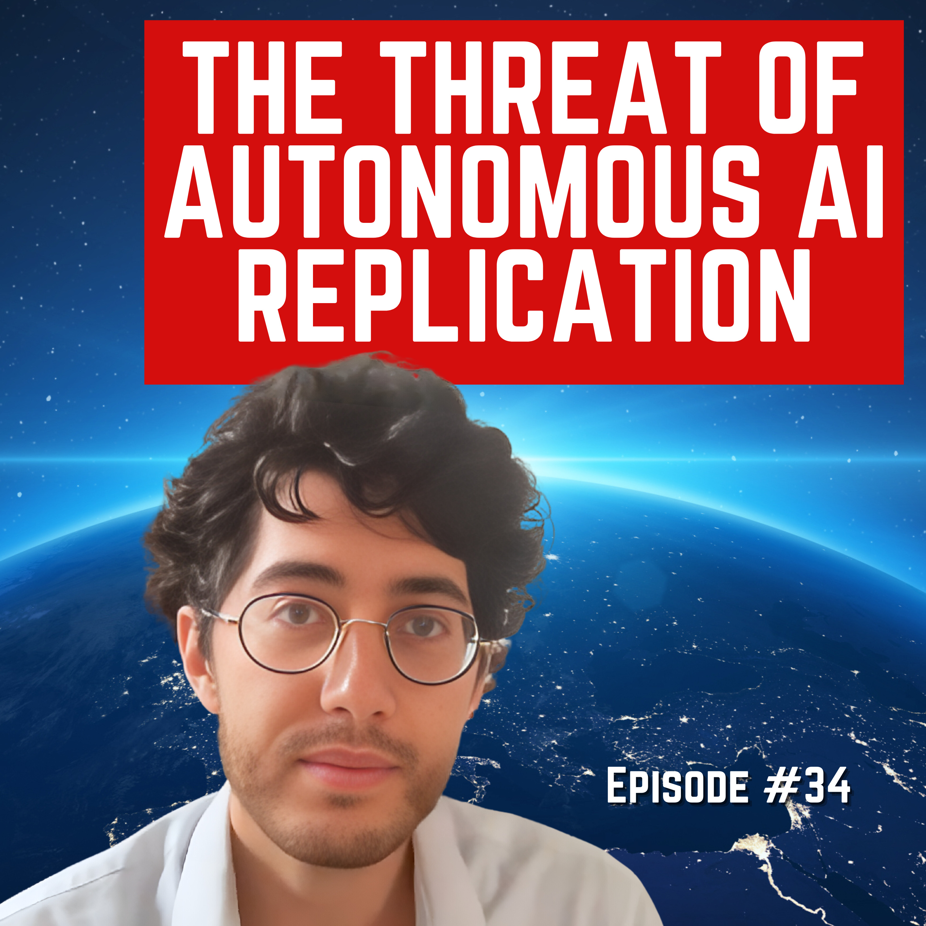 Episode #34 - “The Threat of AI Autonomous Replication” For Humanity: An AI Risk Podcast