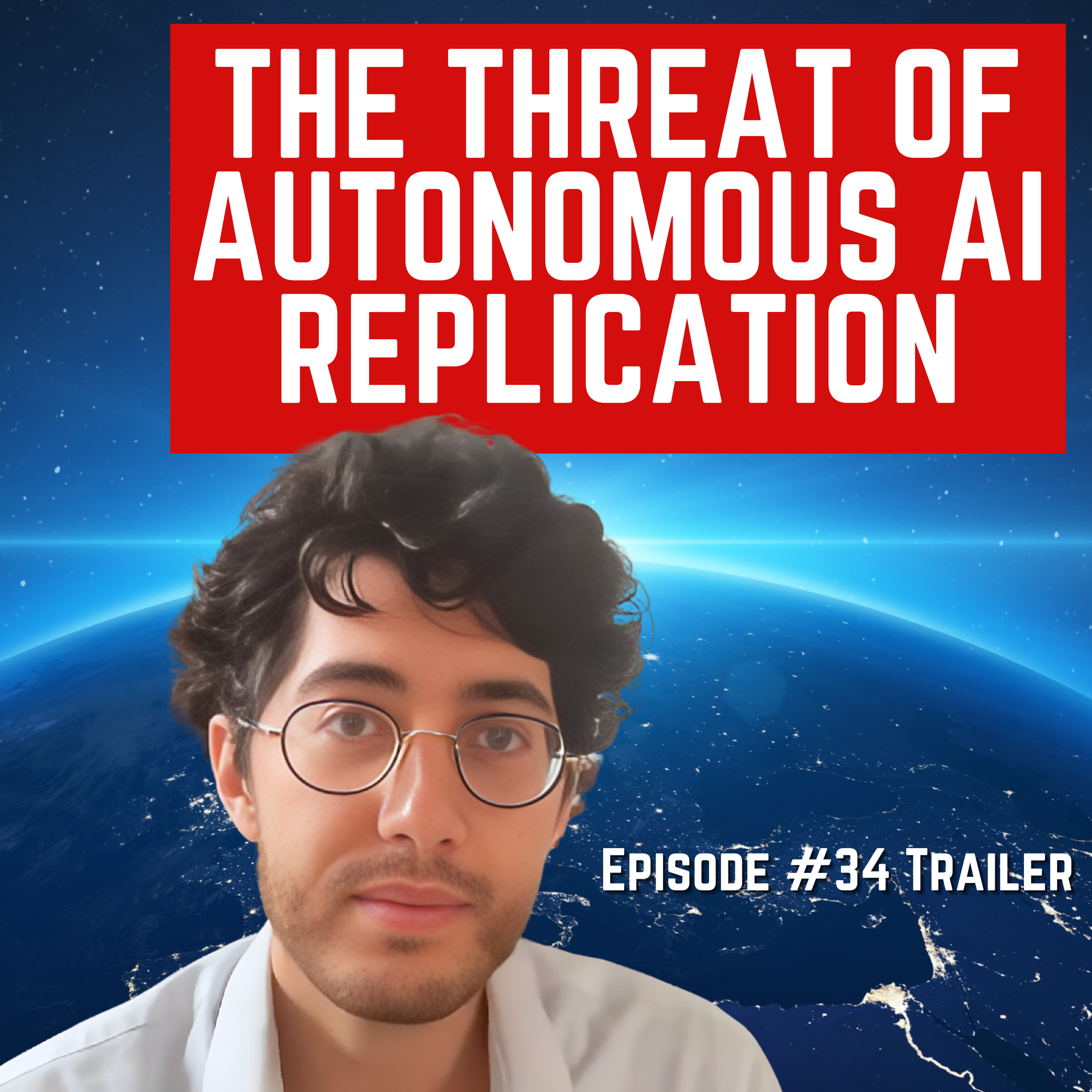 Episode #34 TRAILER - “The Threat of AI Autonomous Replication” For Humanity: An AI Risk Podcast