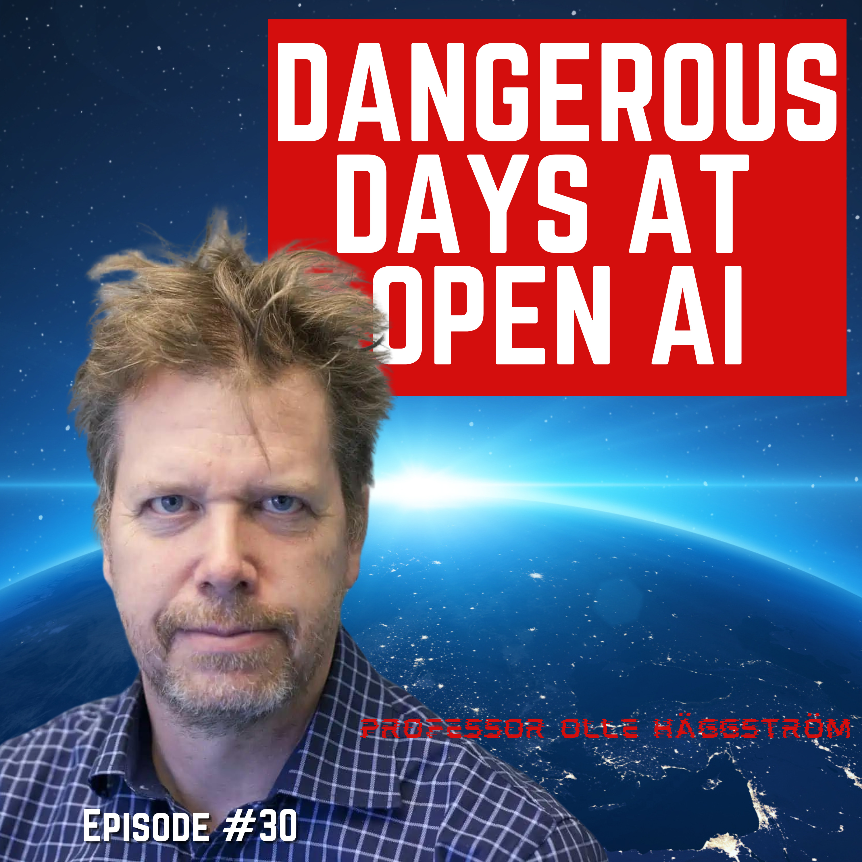Episode #30 - “Dangerous Days At Open AI” For Humanity: An AI Risk Podcast