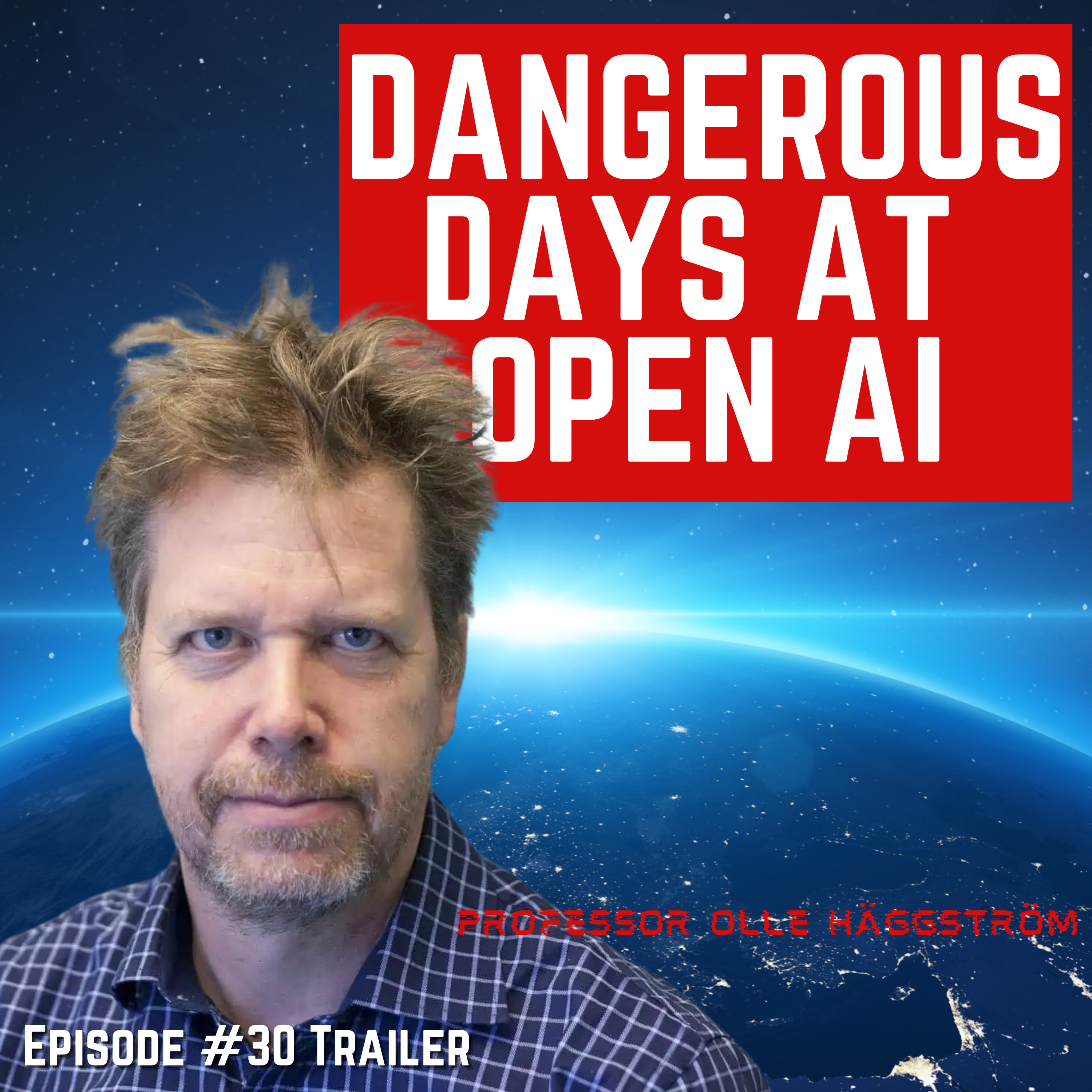 Episode #30 - “Dangerous Days At Open AI” For Humanity: An AI Risk Podcast