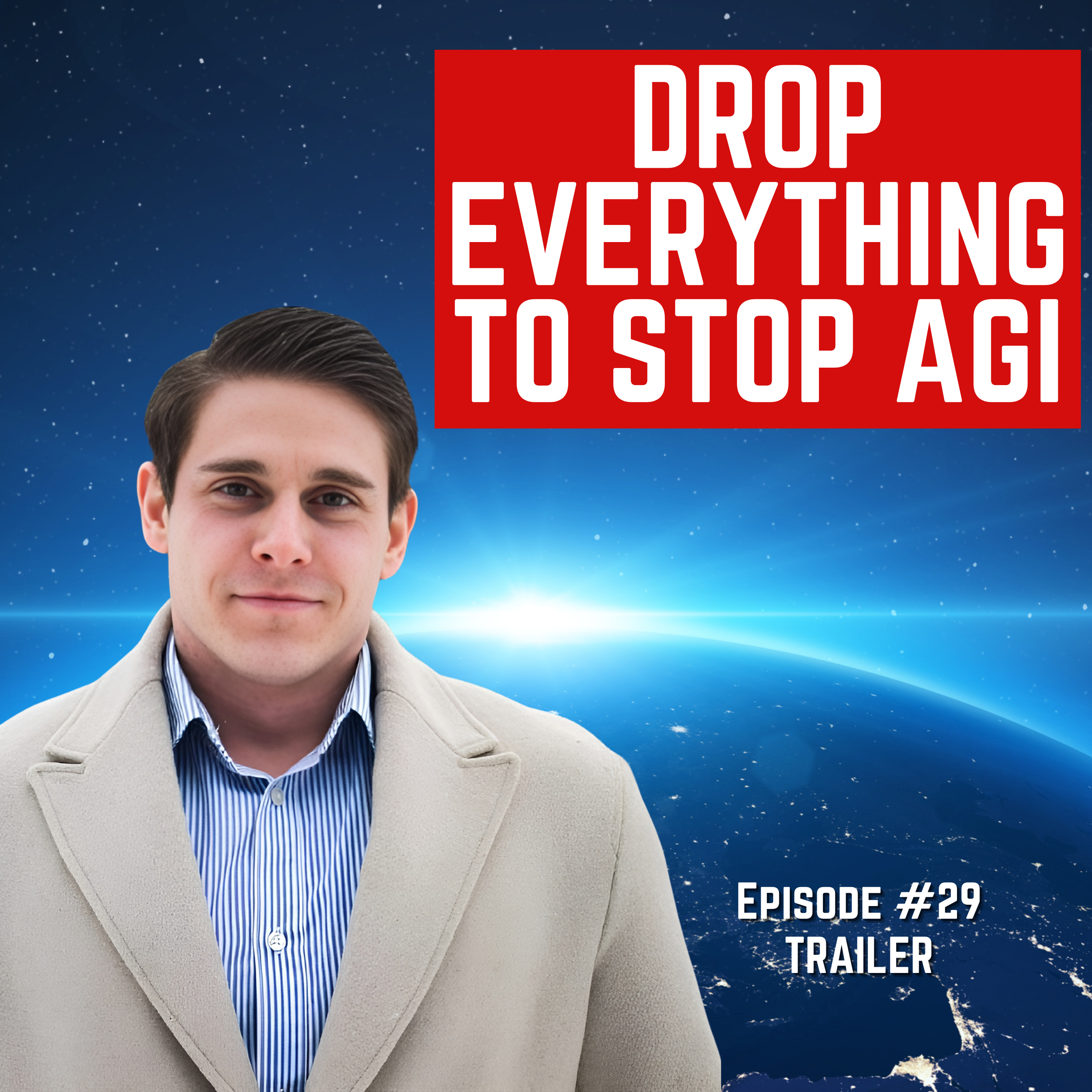 Episode #29 TRAILER - “Drop Everything To Stop AGI” For Humanity: An AI Safety Podcast