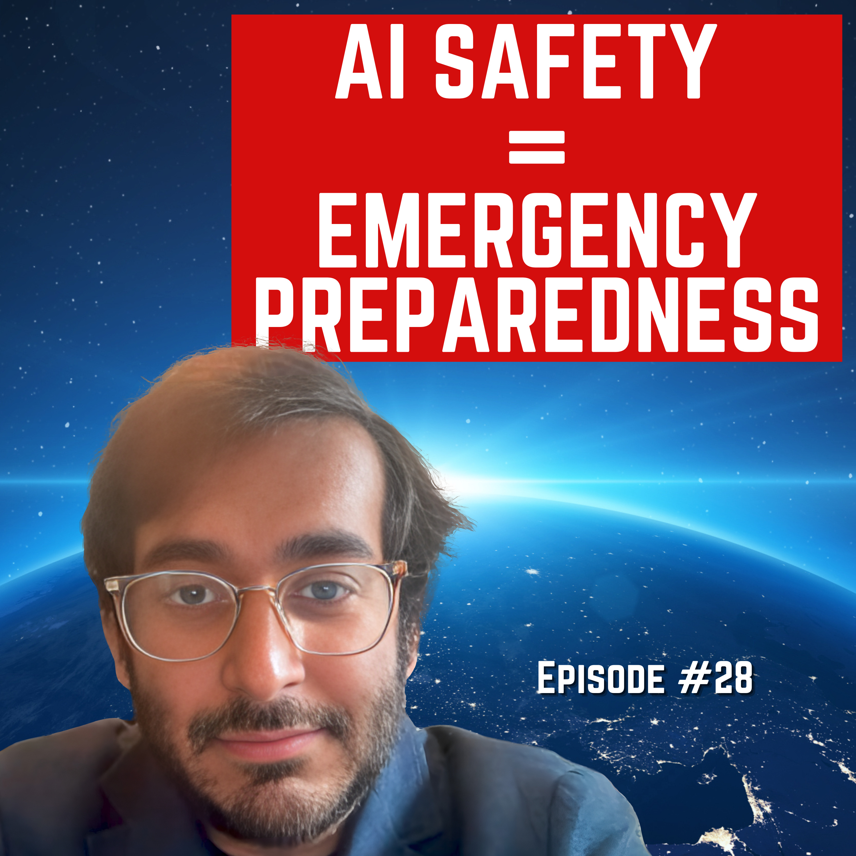 Episode #28 - “AI Safety Equals Emergency Preparedness” For Humanity: An AI Safety Podcast