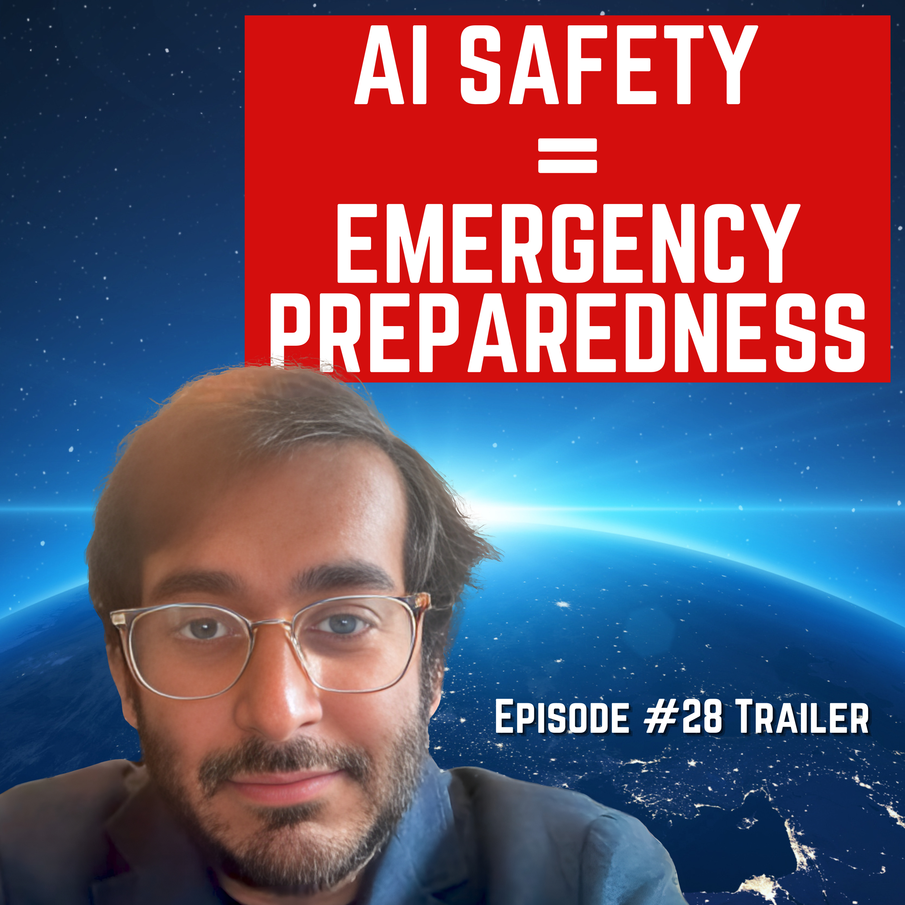 Episode #28 - “AI Safety Equals Emergency Preparedness” For Humanity: An AI Safety Podcast