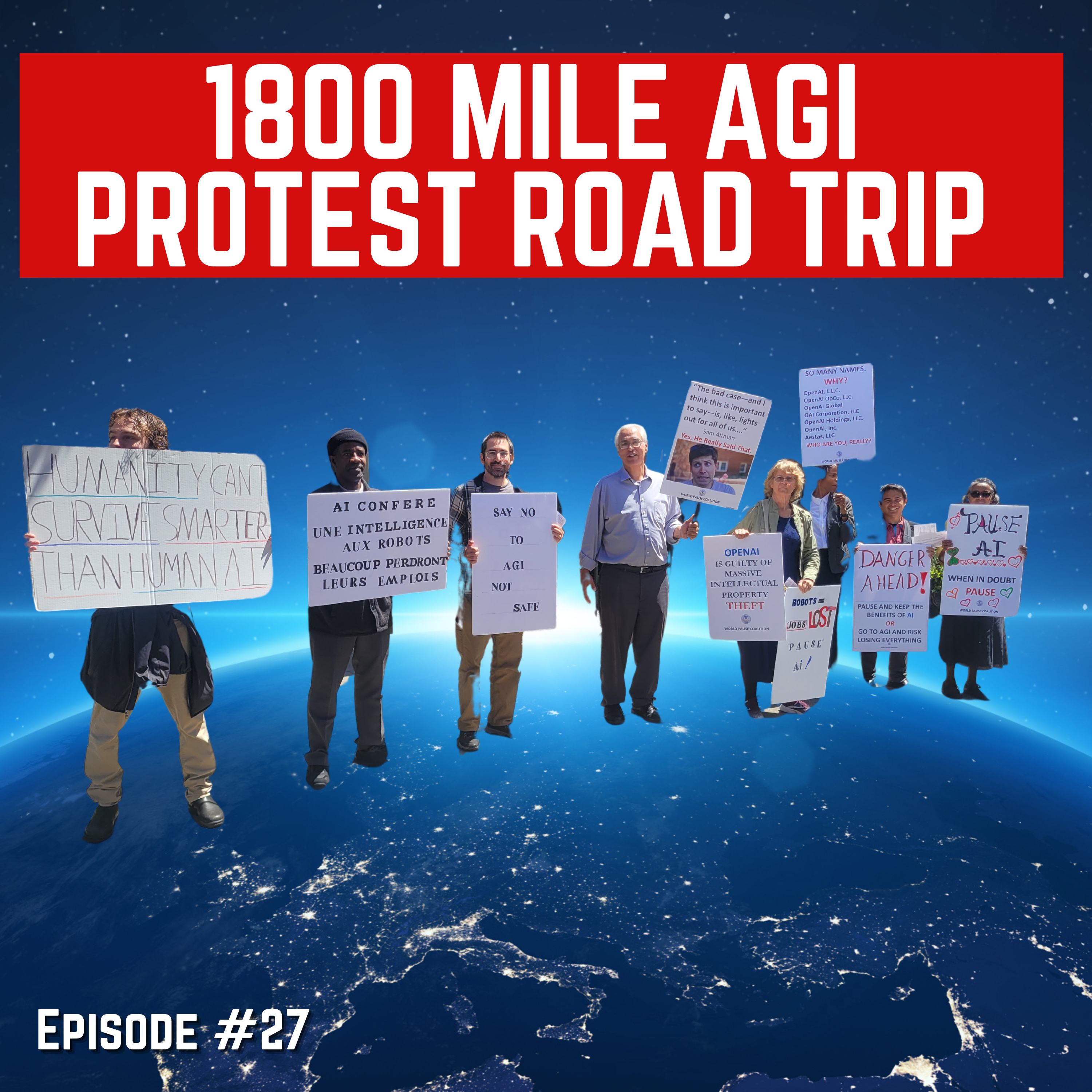 Episode #27 - “1800 Mile AGI Protest Road Trip” For Humanity: An AI Safety Podcast
