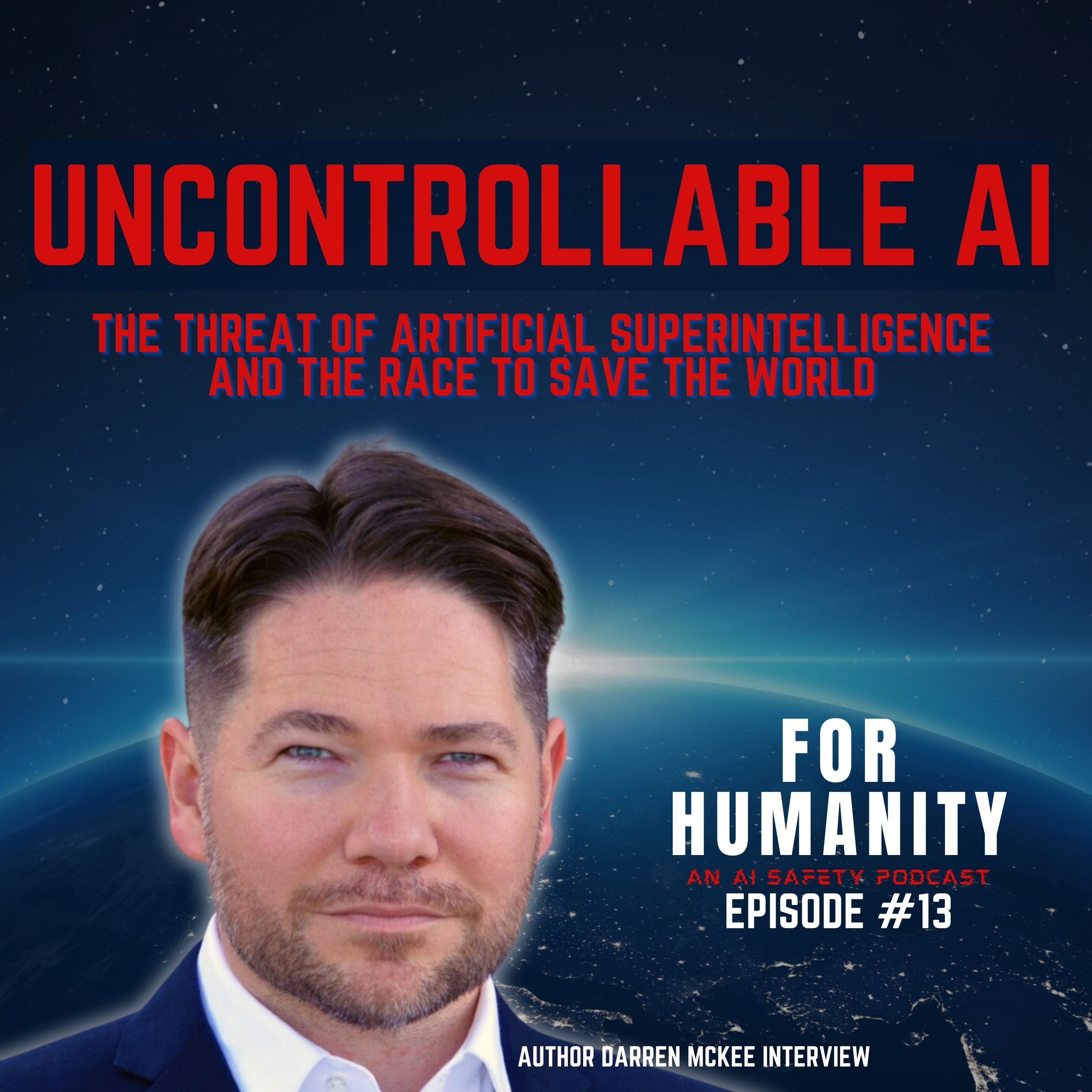 "Uncontrollable AI" For Humanity: An AI Safety Podcast, Episode #13 , Darren McKee Interview