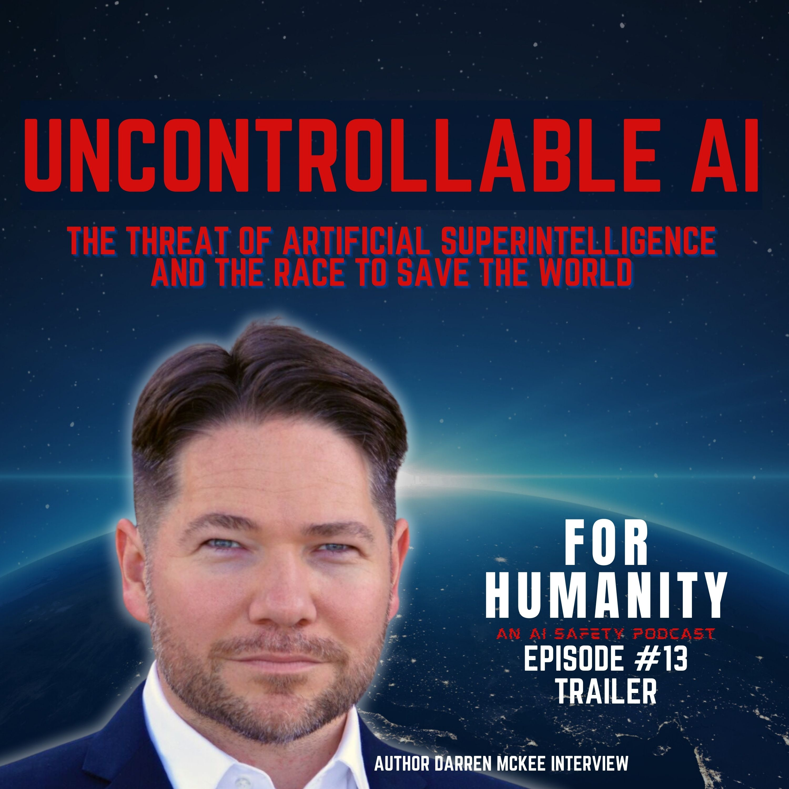 "Uncontrollable AI" For Humanity: An AI Safety, Podcast Episode #13, Author Darren McKee Interview