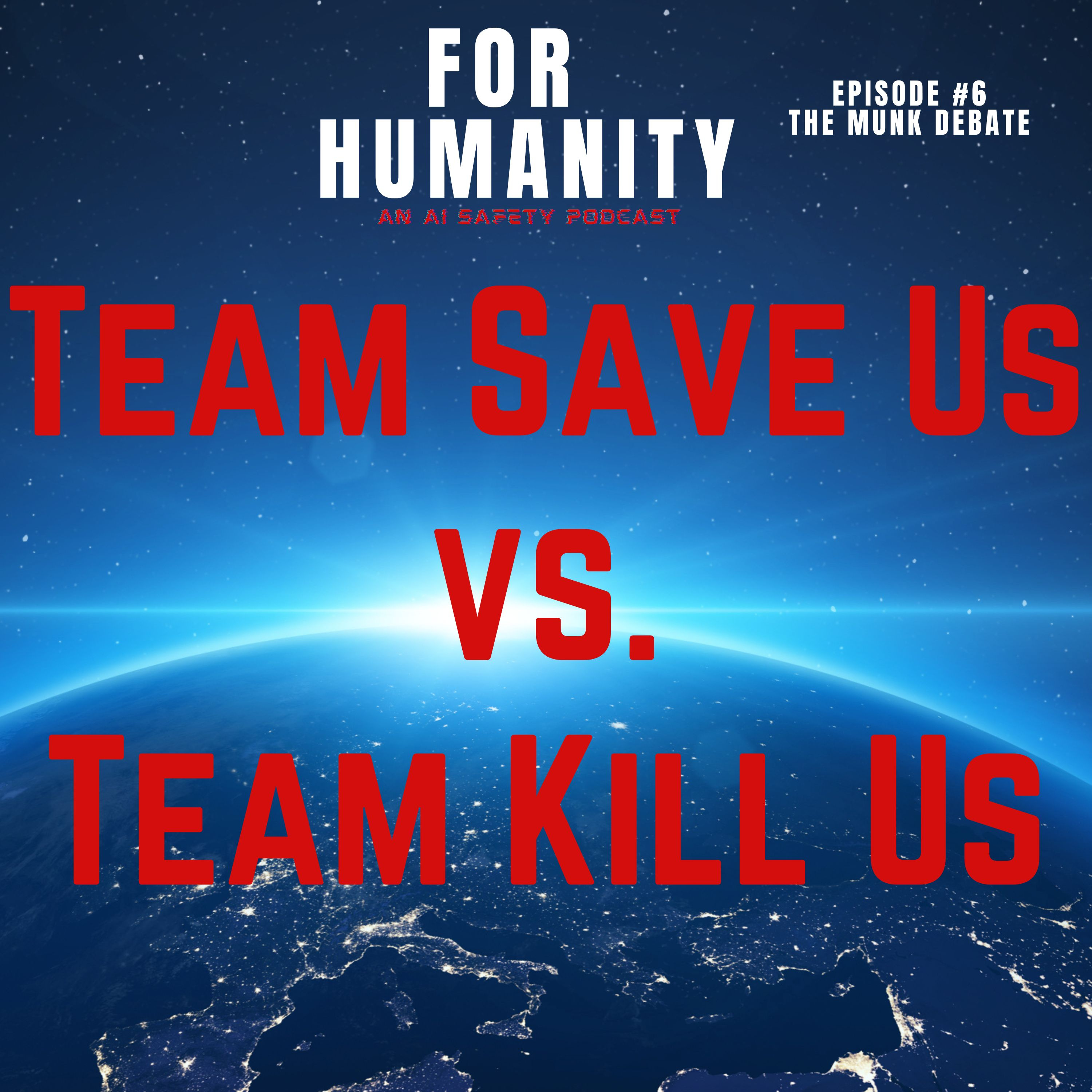 "Team Save Us vs Team Kill Us" For Humanity, An AI Safety Podcast Episode #6: The Munk Debate