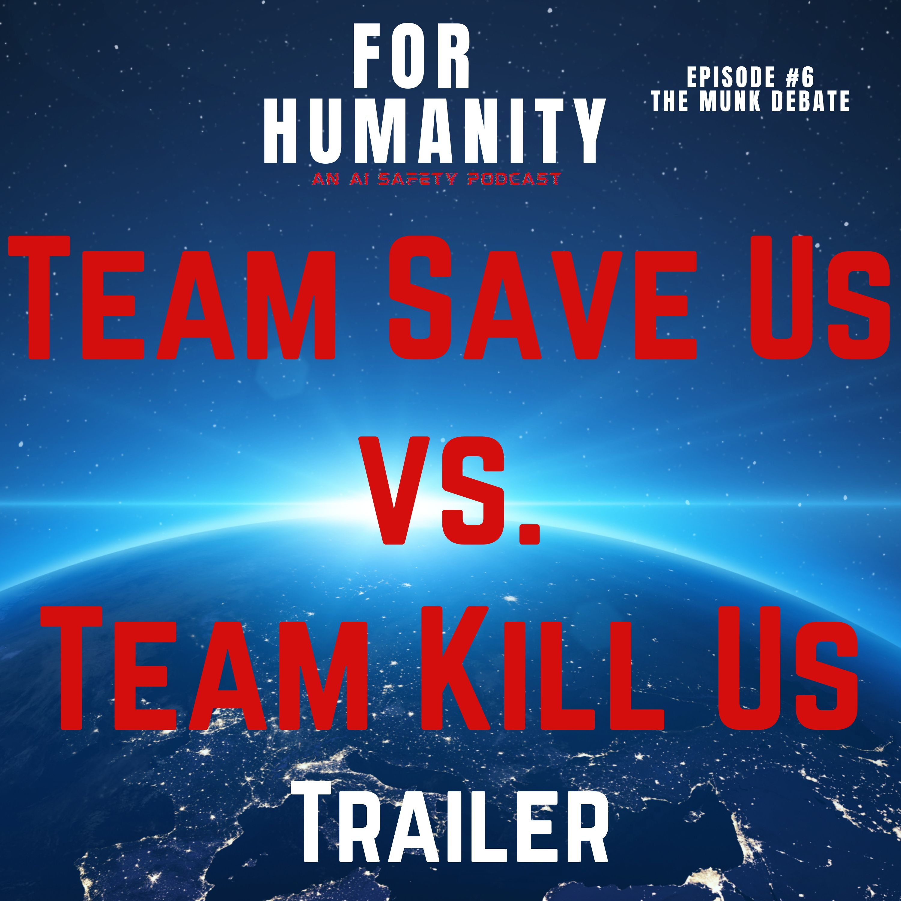 Team Save Us vs Team Kill Us: For Humanity, An AI Safety Podcast Episode #6: The Munk Debate TRAILER