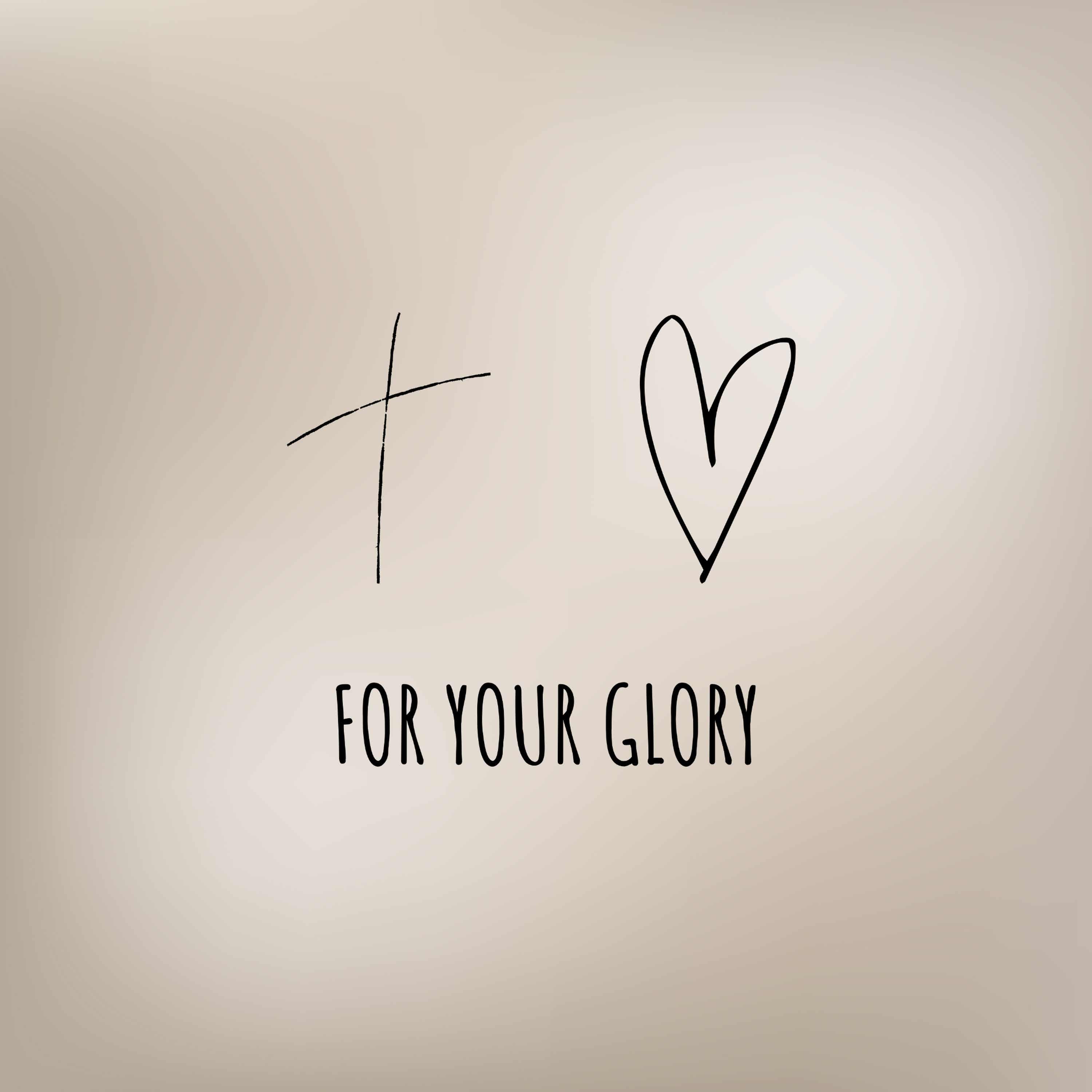 For Your Glory