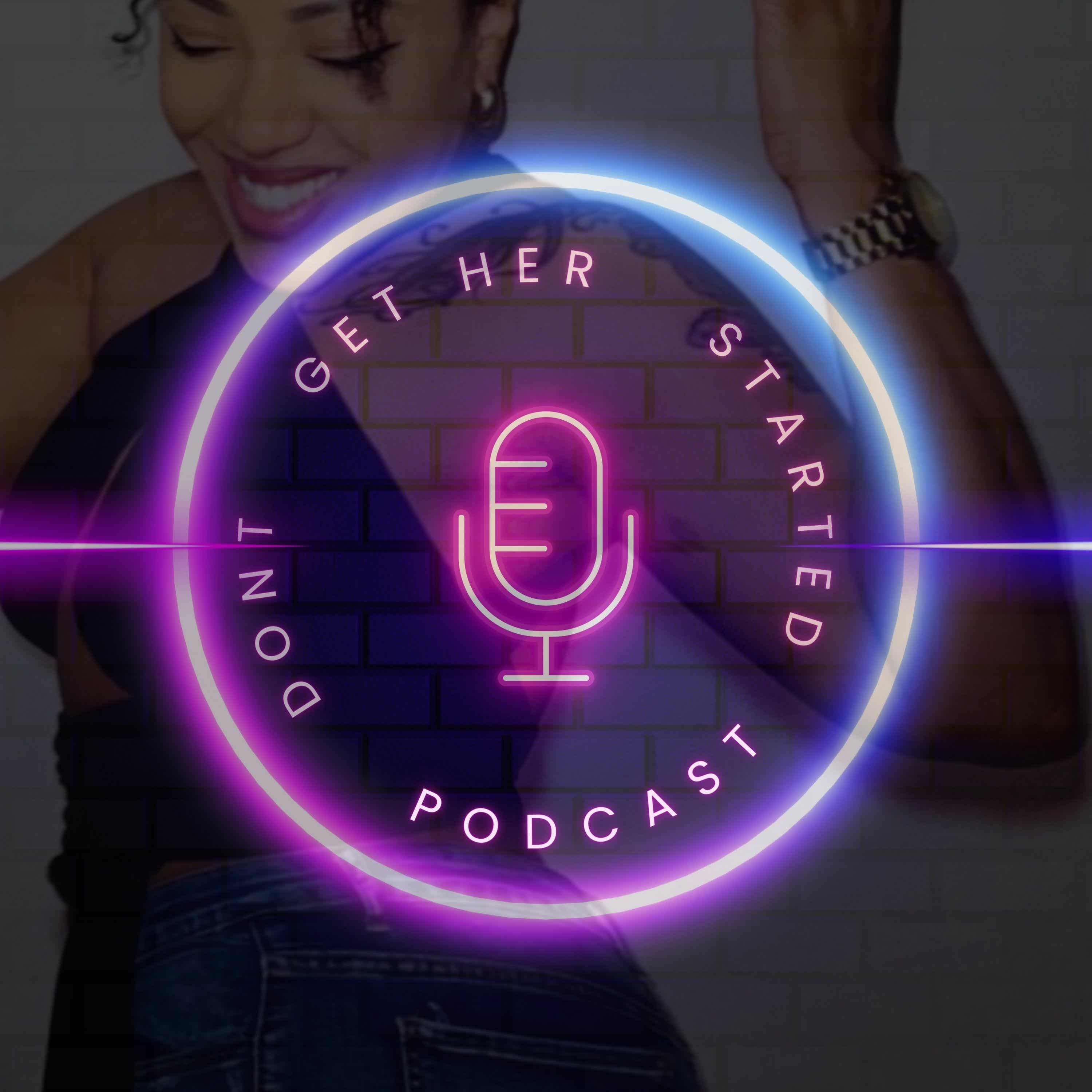 Dont Get Her Started Podcast