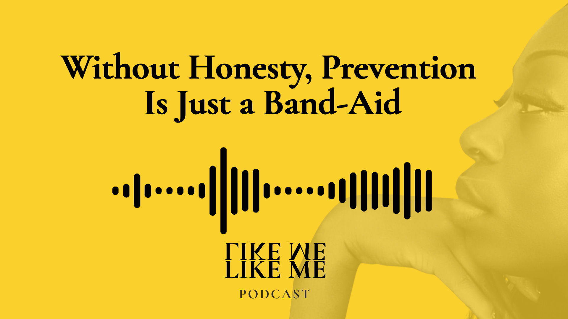 EP 7. Without Honesty, Prevention Is Just A Band-Aid episode artwork
