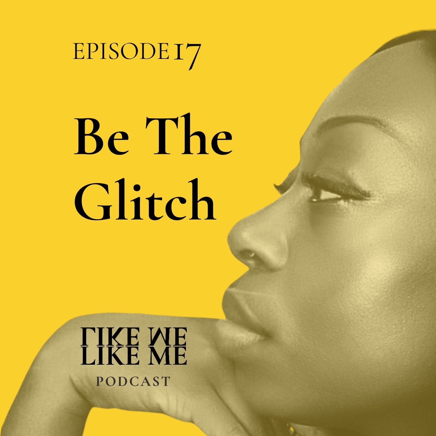 EP 17. Be The Glitch  episode artwork