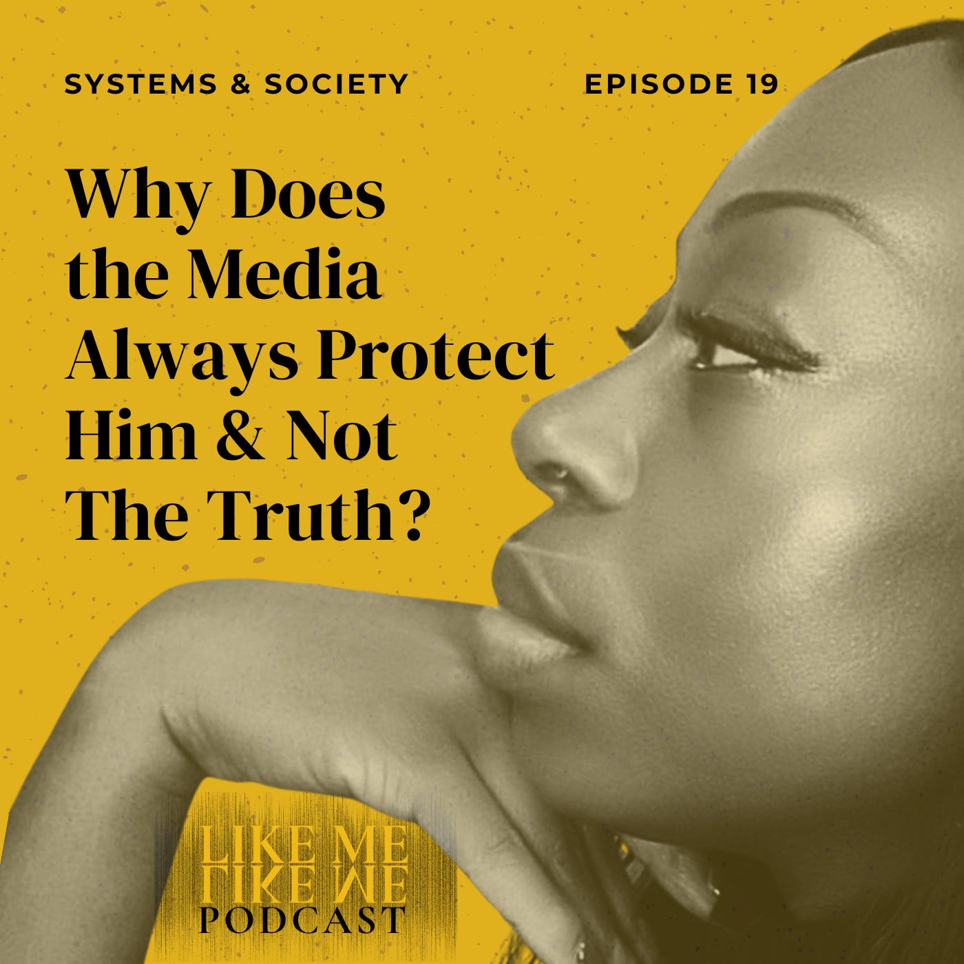 EP 19. Why Does the Media Always Protect Him & Not the Truth? episode artwork