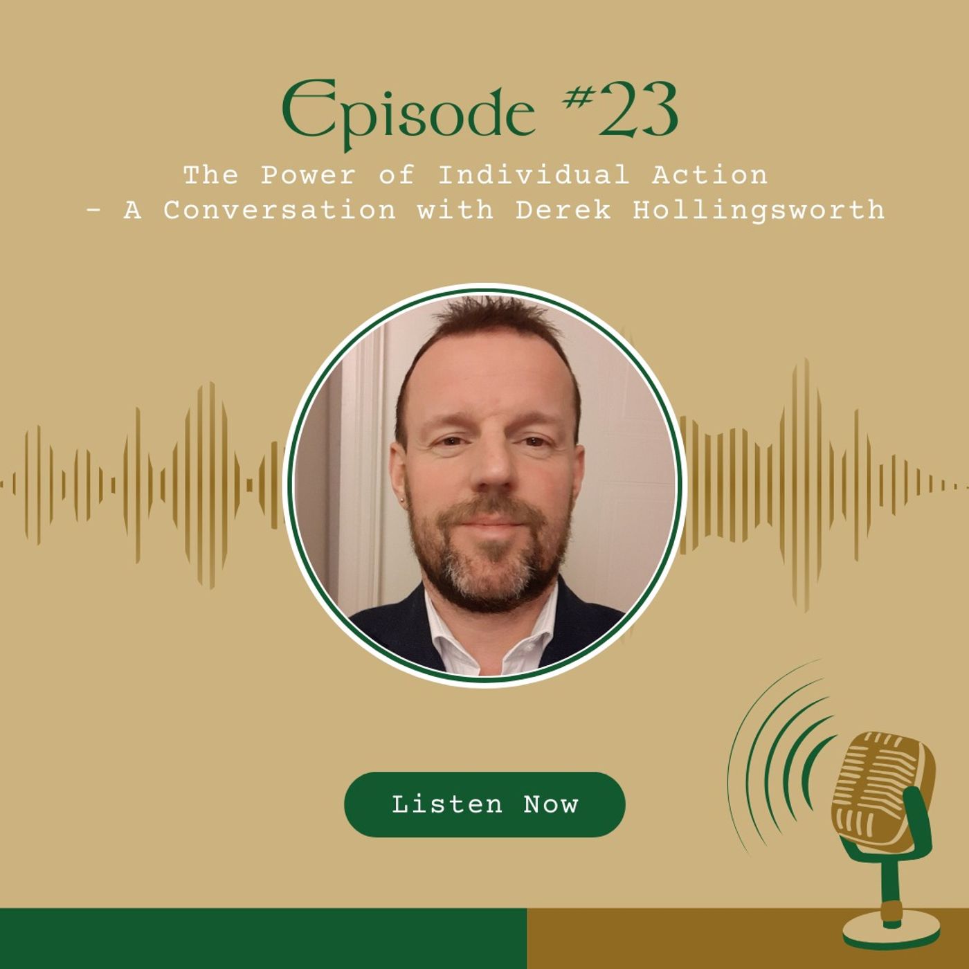 #23 The Power of Individual Action - A Conversation with Derek Hollingsworth