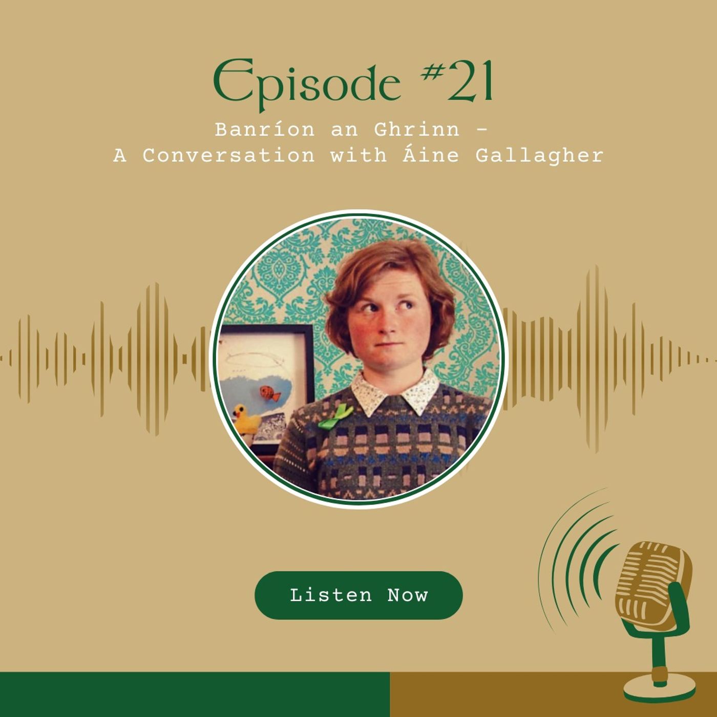 #21 Banríon an Ghrinn - A Conversation with Áine Gallagher