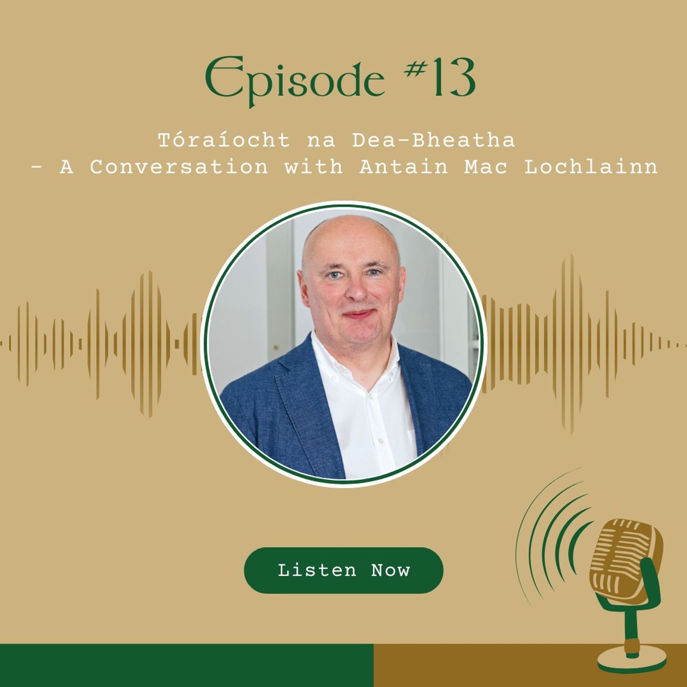 #13 Episode #13 - Tóraíocht na Dea-Bheatha​ - A Conversation with Antain Mac Lochlainn